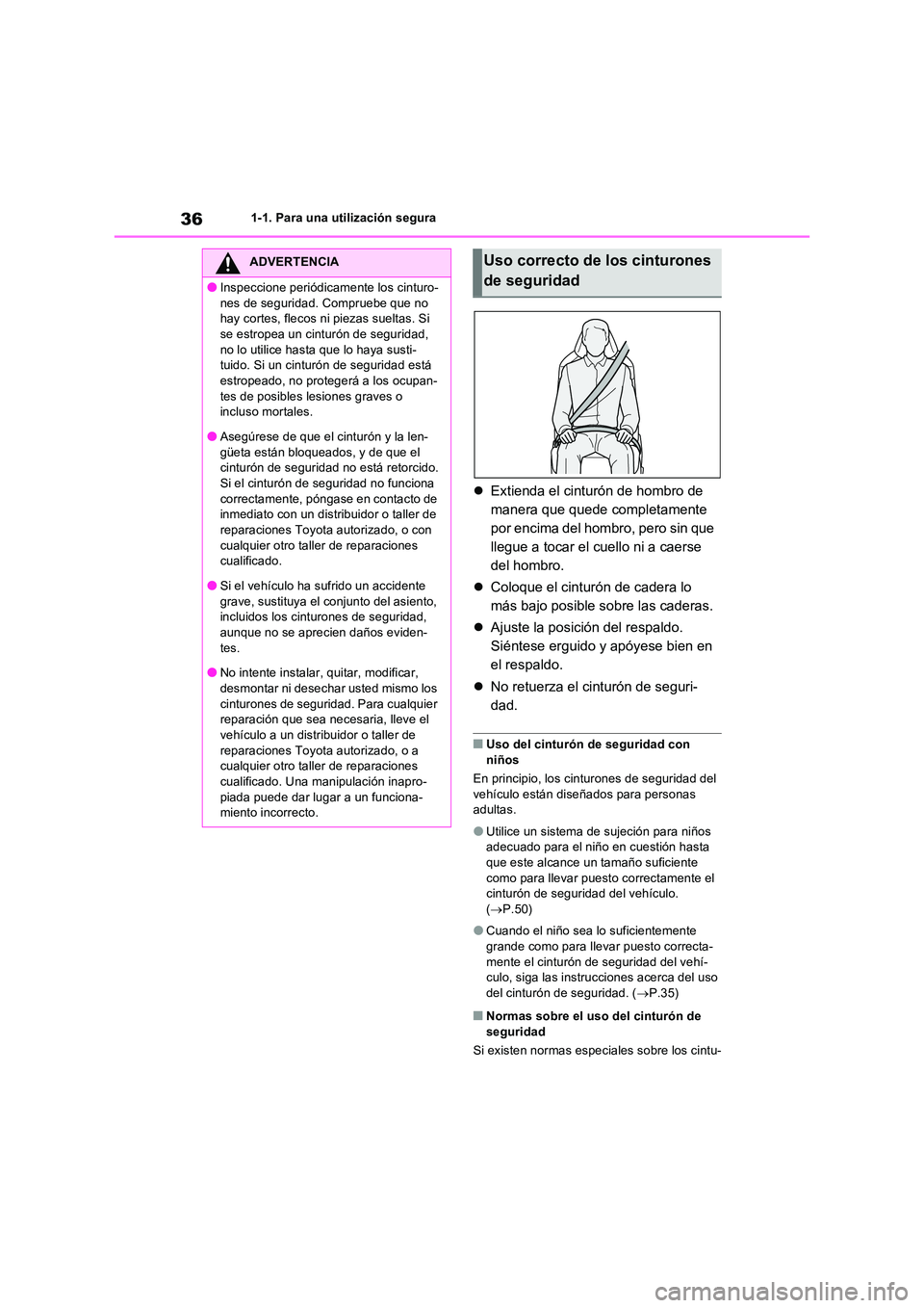 TOYOTA RAV4 2023  Manual del propietario (in Spanish) 361-1. Para una utilización segura
Extienda el cinturón de hombro de  
manera que quede completamente 
por encima del hombro, pero sin que 
llegue a tocar el cuello ni a caerse 
del hombro. 
 