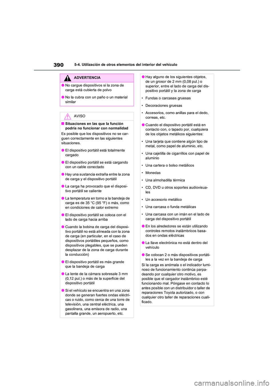 TOYOTA RAV4 2023  Manual del propietario (in Spanish) 3905-4. Utilización de otros elementos del interior del vehículo
ADVERTENCIA
●No cargue dispositivos si la zona de  
carga está cubierta de polvo
●No la cubra con un paño o un material  simila