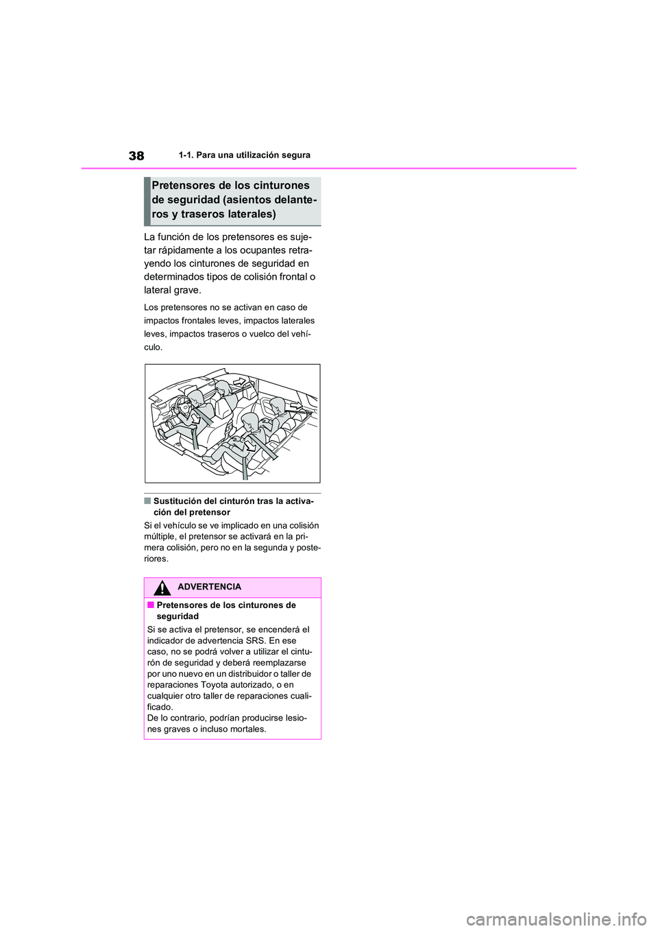 TOYOTA RAV4 2023 Manual del propietario (in Spanish) 381-1. Para una utilización segura
La función de los pretensores es suje-
tar rápidamente a los ocupantes retra-
yendo los cinturones de seguridad en
determinados tipos de colisión frontal o
la TOYOTA RAV4 2023 Manual del propietario (in Spanish) 381-1. Para una utilización segura
La función de los pretensores es suje-
tar rápidamente a los ocupantes retra-
yendo los cinturones de seguridad en
determinados tipos de colisión frontal o
la