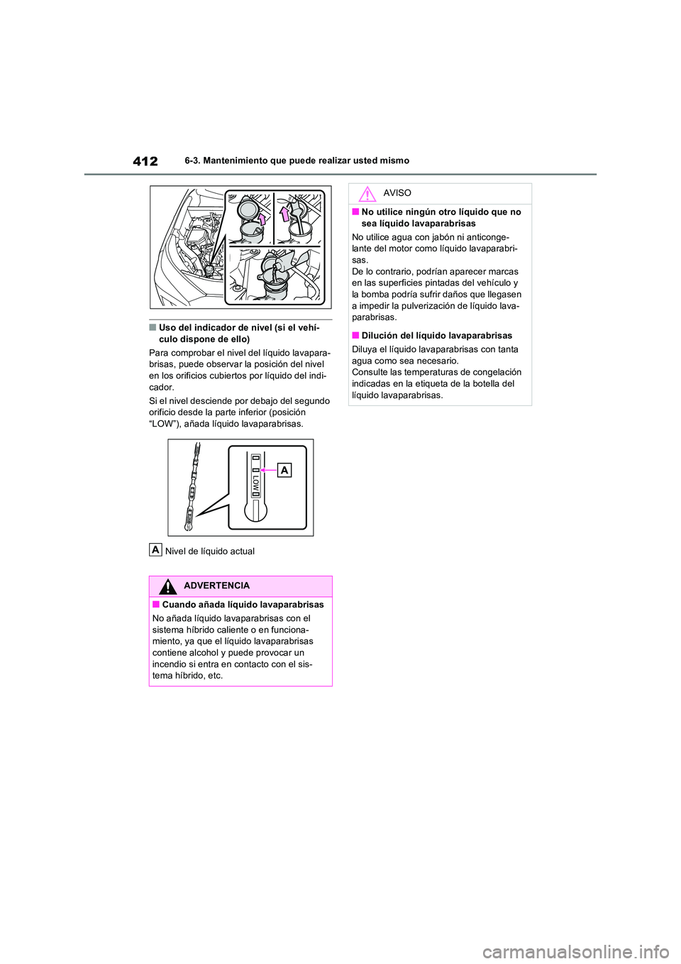 TOYOTA RAV4 2023  Manual del propietario (in Spanish) 4126-3. Mantenimiento que puede realizar usted mismo
■Uso del indicador de nivel (si el vehí- culo dispone de ello) 
Para comprobar el nivel del líquido lavapara- brisas, puede observar la  posici