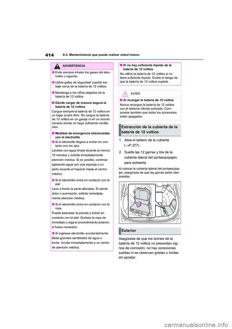 TOYOTA RAV4 2023  Manual del propietario (in Spanish) 4146-3. Mantenimiento que puede realizar usted mismo
1Abra el tablero de la cubierta  
( P.377) 
2 Suelte las 12 garras y tire de la  
cubierta lateral del portaequipajes  
para extraerla.
Al coloc