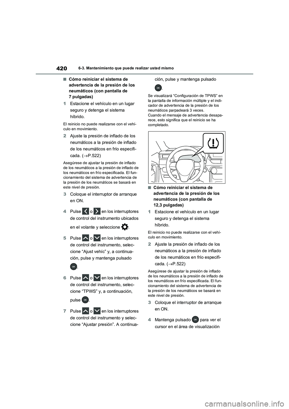 TOYOTA RAV4 2023  Manual del propietario (in Spanish) 4206-3. Mantenimiento que puede realizar usted mismo
■Cómo reiniciar el sistema de 
advertencia de la presión de los 
neumáticos (con pantalla de 
7 pulgadas)
1Estacione el vehículo en un lugar 