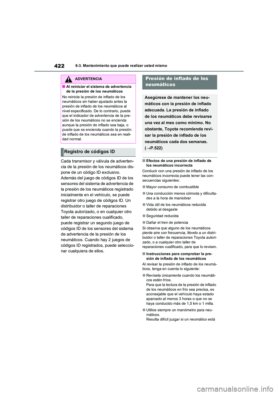 TOYOTA RAV4 2023  Manual del propietario (in Spanish) 4226-3. Mantenimiento que puede realizar usted mismo
Cada transmisor y válvula de adverten- 
cia de la presión de los neumáticos dis-
pone de un código ID exclusivo. 
Además del juego de códigos
