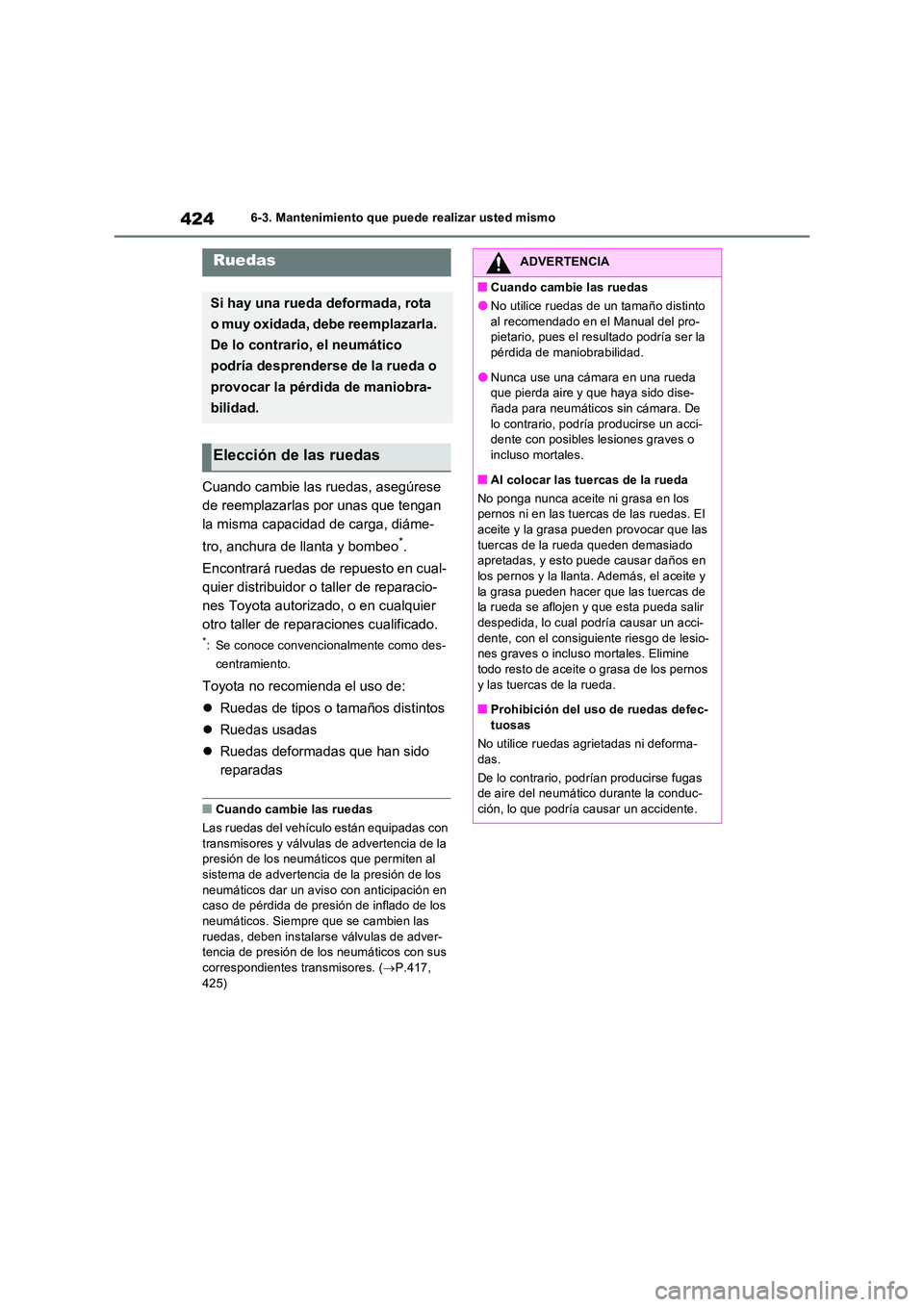 TOYOTA RAV4 2023  Manual del propietario (in Spanish) 4246-3. Mantenimiento que puede realizar usted mismo
Cuando cambie las ruedas, asegúrese  
de reemplazarlas por unas que tengan 
la misma capacidad de carga, diáme- 
tro, anchura de llanta y bombeo*
