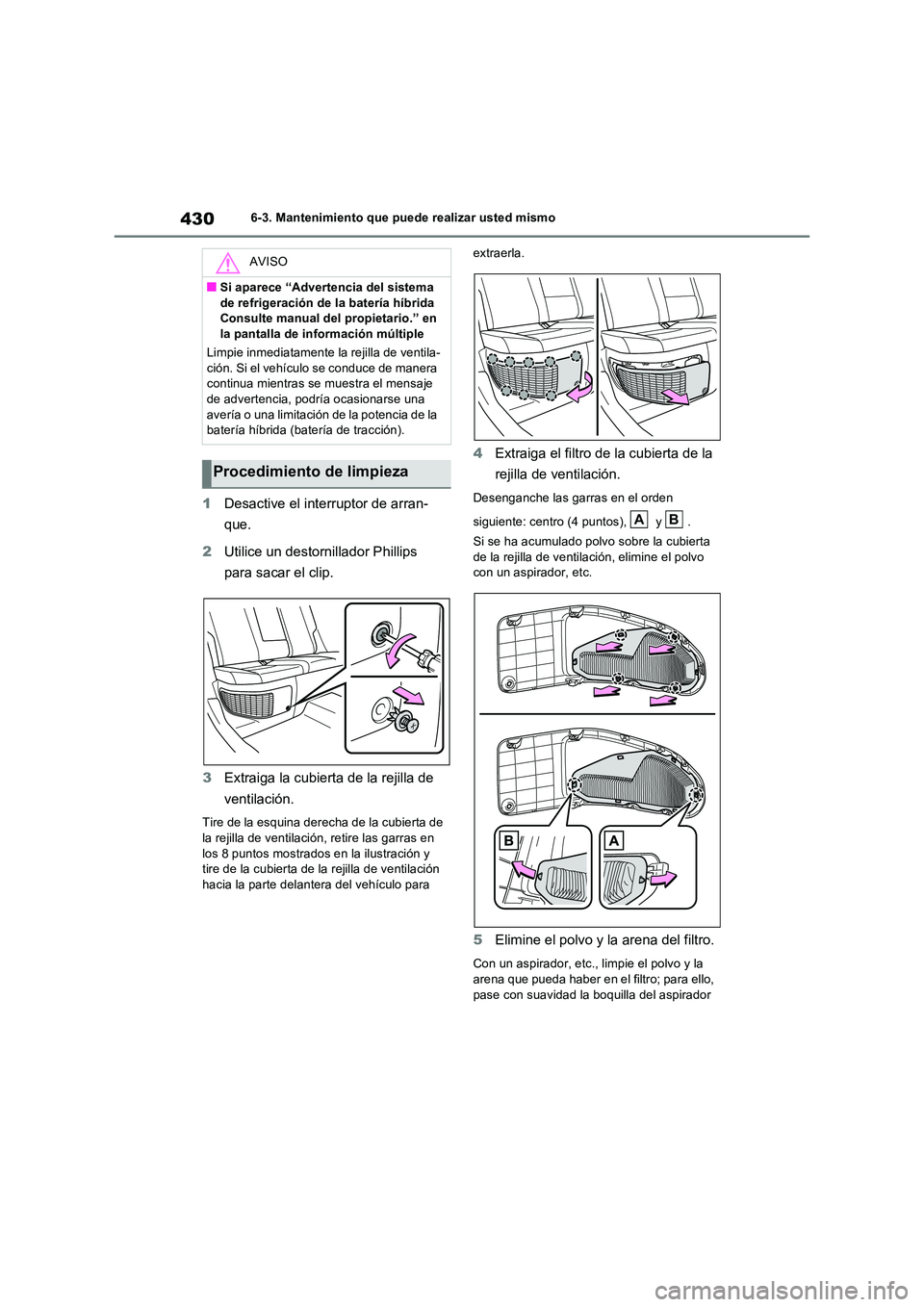 TOYOTA RAV4 2023 Manual del propietario (in Spanish) 4306-3. Mantenimiento que puede realizar usted mismo
1Desactive el interruptor de arran-
que.
2 Utilice un destornillador Phillips
para sacar el clip.
3 Extraiga la cubierta de la rejilla de
ve TOYOTA RAV4 2023 Manual del propietario (in Spanish) 4306-3. Mantenimiento que puede realizar usted mismo
1Desactive el interruptor de arran-
que.
2 Utilice un destornillador Phillips
para sacar el clip.
3 Extraiga la cubierta de la rejilla de
ve
