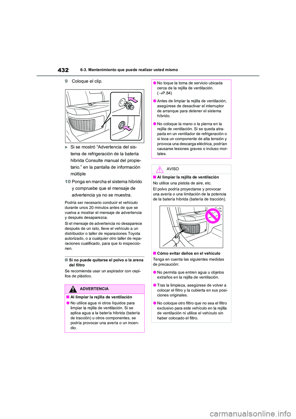 TOYOTA RAV4 2023 Manual del propietario (in Spanish) 4326-3. Mantenimiento que puede realizar usted mismo
9Coloque el clip.
Si se mostró “Advertencia del sis-
tema de refrigeración de la batería
híbrida Consulte manual del propie-
tario.” TOYOTA RAV4 2023 Manual del propietario (in Spanish) 4326-3. Mantenimiento que puede realizar usted mismo
9Coloque el clip.
Si se mostró “Advertencia del sis-
tema de refrigeración de la batería
híbrida Consulte manual del propie-
tario.”