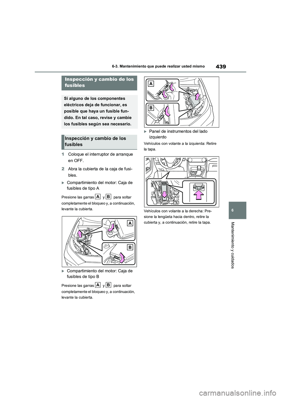 TOYOTA RAV4 2023 Manual del propietario (in Spanish) 439
6 6-3. Mantenimiento que puede realizar usted mismo
Mantenimiento y cuidados
1Coloque el interruptor de arranque
en OFF.
2Abra la cubierta de la caja de fusi-
bles.
Compartimiento del motor: C TOYOTA RAV4 2023 Manual del propietario (in Spanish) 439
6 6-3. Mantenimiento que puede realizar usted mismo
Mantenimiento y cuidados
1Coloque el interruptor de arranque
en OFF.
2Abra la cubierta de la caja de fusi-
bles.
Compartimiento del motor: C