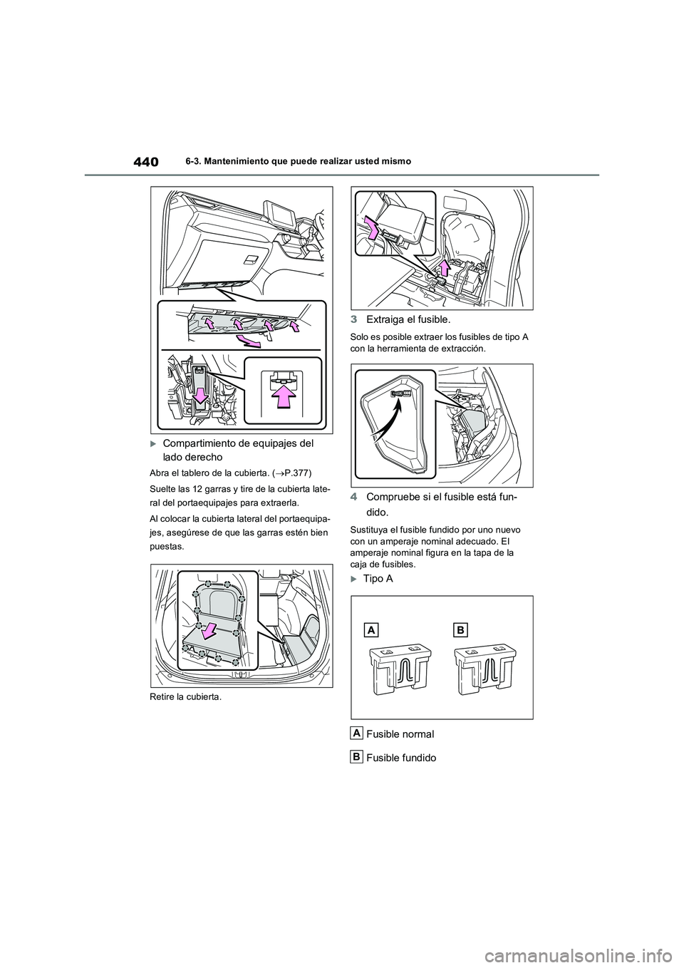 TOYOTA RAV4 2023 Manual del propietario (in Spanish) 4406-3. Mantenimiento que puede realizar usted mismo
Compartimiento de equipajes del
lado derecho
Abra el tablero de la cubierta. (P.377)
Suelte las 12 garras y tire de la cubierta late-
ral de TOYOTA RAV4 2023 Manual del propietario (in Spanish) 4406-3. Mantenimiento que puede realizar usted mismo
Compartimiento de equipajes del
lado derecho
Abra el tablero de la cubierta. (P.377)
Suelte las 12 garras y tire de la cubierta late-
ral de