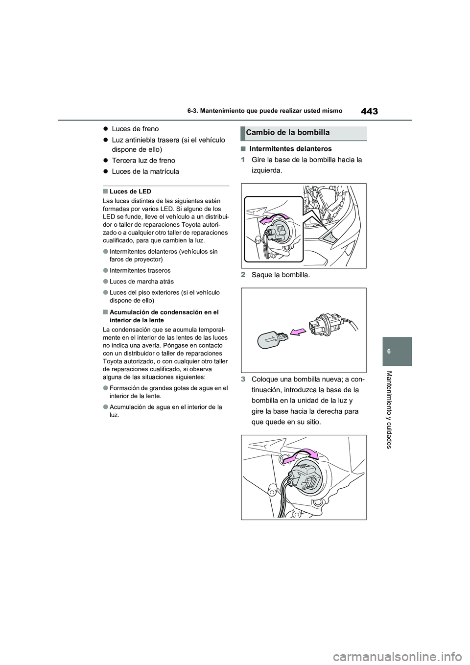 TOYOTA RAV4 2023 Manual del propietario (in Spanish) 443
6 6-3. Mantenimiento que puede realizar usted mismo
Mantenimiento y cuidados
Luces de freno
Luz antiniebla trasera (si el vehículo
dispone de ello)
Tercera luz de freno
Luces de la m TOYOTA RAV4 2023 Manual del propietario (in Spanish) 443
6 6-3. Mantenimiento que puede realizar usted mismo
Mantenimiento y cuidados
Luces de freno
Luz antiniebla trasera (si el vehículo
dispone de ello)
Tercera luz de freno
Luces de la m