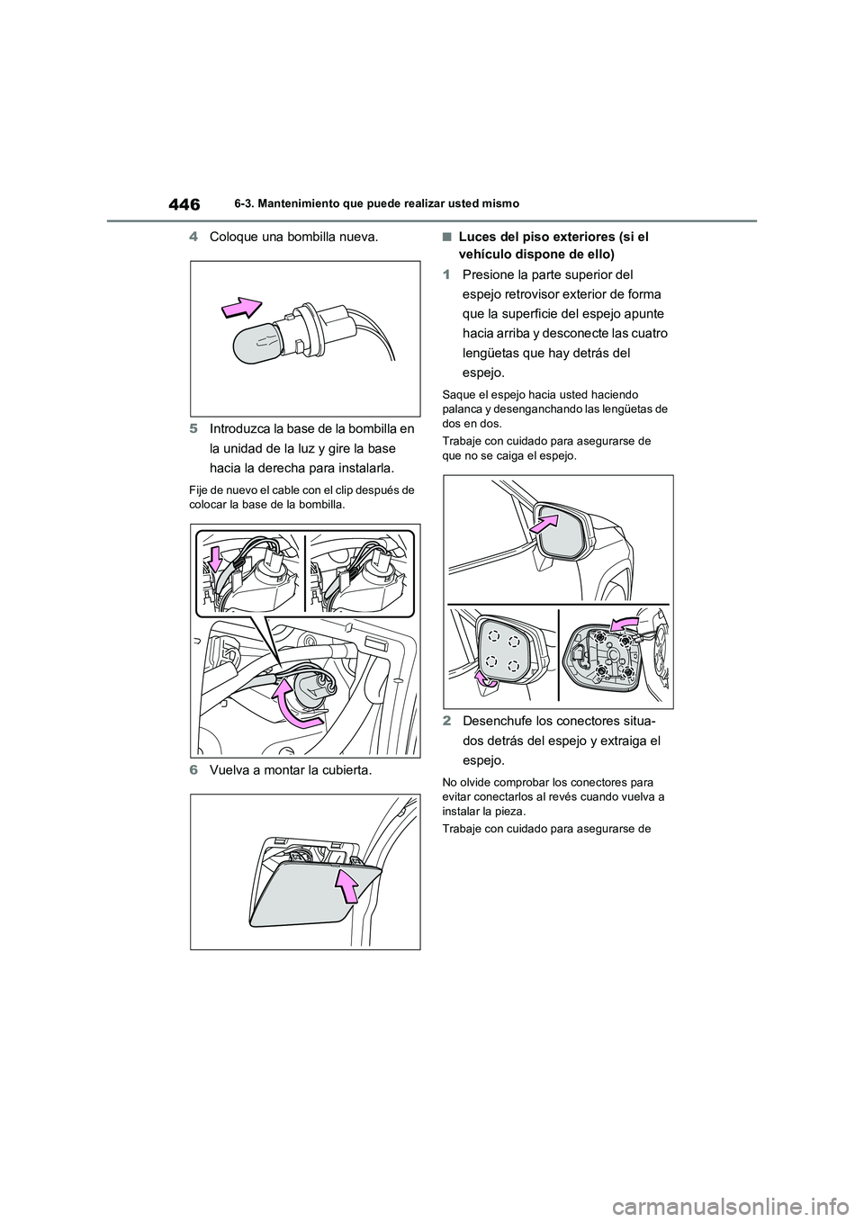 TOYOTA RAV4 2023 Manual del propietario (in Spanish) 4466-3. Mantenimiento que puede realizar usted mismo
4Coloque una bombilla nueva.
5Introduzca la base de la bombilla en
la unidad de la luz y gire la base
hacia la derecha para instalarla.
Fije de n TOYOTA RAV4 2023 Manual del propietario (in Spanish) 4466-3. Mantenimiento que puede realizar usted mismo
4Coloque una bombilla nueva.
5Introduzca la base de la bombilla en
la unidad de la luz y gire la base
hacia la derecha para instalarla.
Fije de n