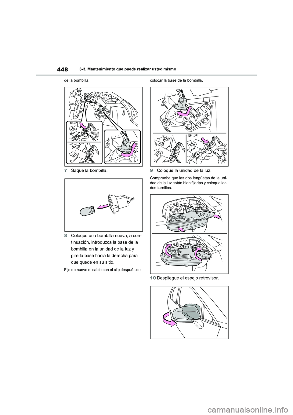 TOYOTA RAV4 2023 Manual del propietario (in Spanish) 4486-3. Mantenimiento que puede realizar usted mismo
de la bombilla.
7Saque la bombilla.
8Coloque una bombilla nueva; a con-
tinuación, introduzca la base de la
bombilla en la unidad de la luz y
gi TOYOTA RAV4 2023 Manual del propietario (in Spanish) 4486-3. Mantenimiento que puede realizar usted mismo
de la bombilla.
7Saque la bombilla.
8Coloque una bombilla nueva; a con-
tinuación, introduzca la base de la
bombilla en la unidad de la luz y
gi