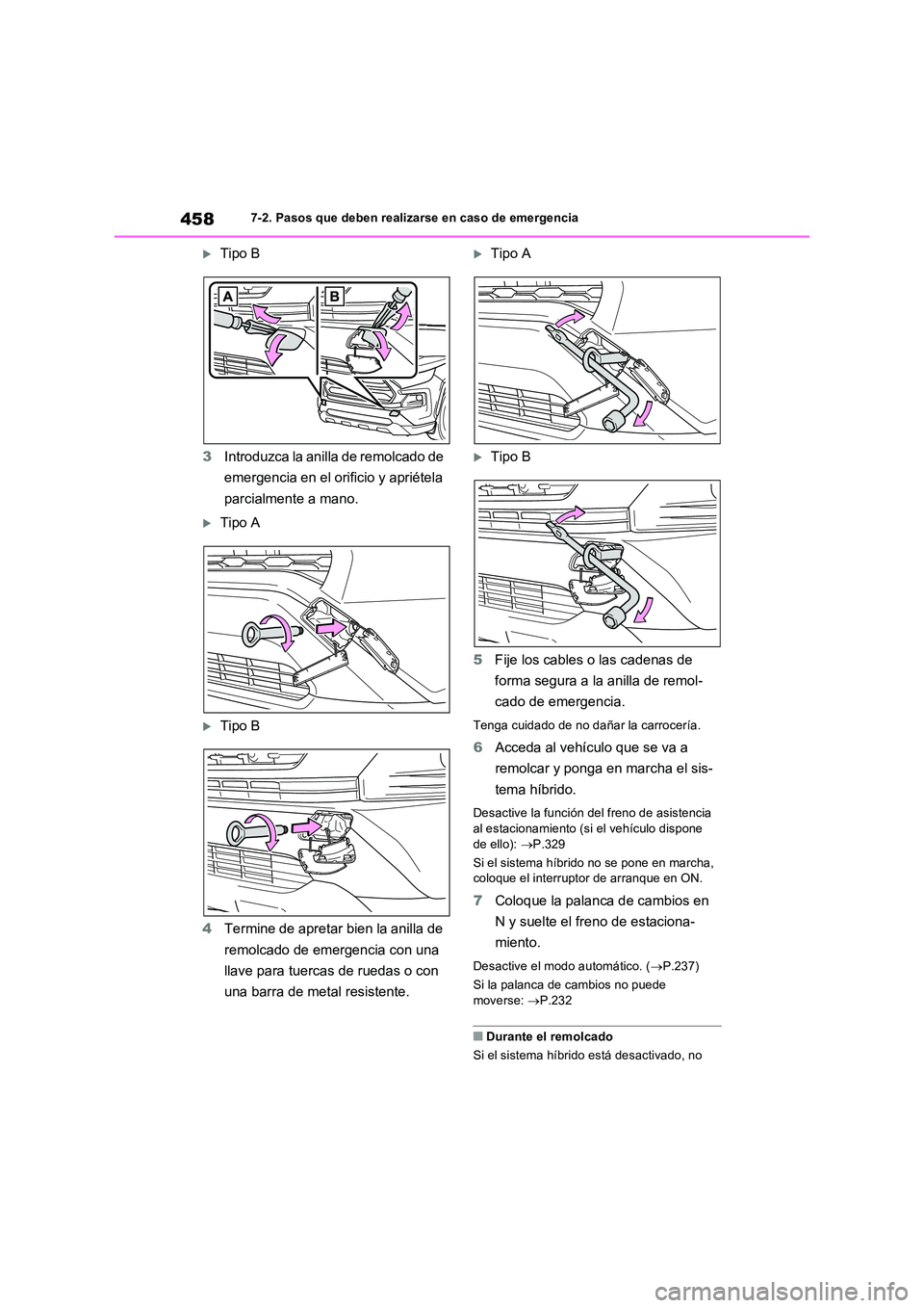 TOYOTA RAV4 2023 Manual del propietario (in Spanish) 4587-2. Pasos que deben realizarse en caso de emergencia
Tipo B
3 Introduzca la anilla de remolcado de
emergencia en el orificio y apriétela
parcialmente a mano.
Tipo A
Tipo B
4 Termin TOYOTA RAV4 2023 Manual del propietario (in Spanish) 4587-2. Pasos que deben realizarse en caso de emergencia
Tipo B
3 Introduzca la anilla de remolcado de
emergencia en el orificio y apriétela
parcialmente a mano.
Tipo A
Tipo B
4 Termin