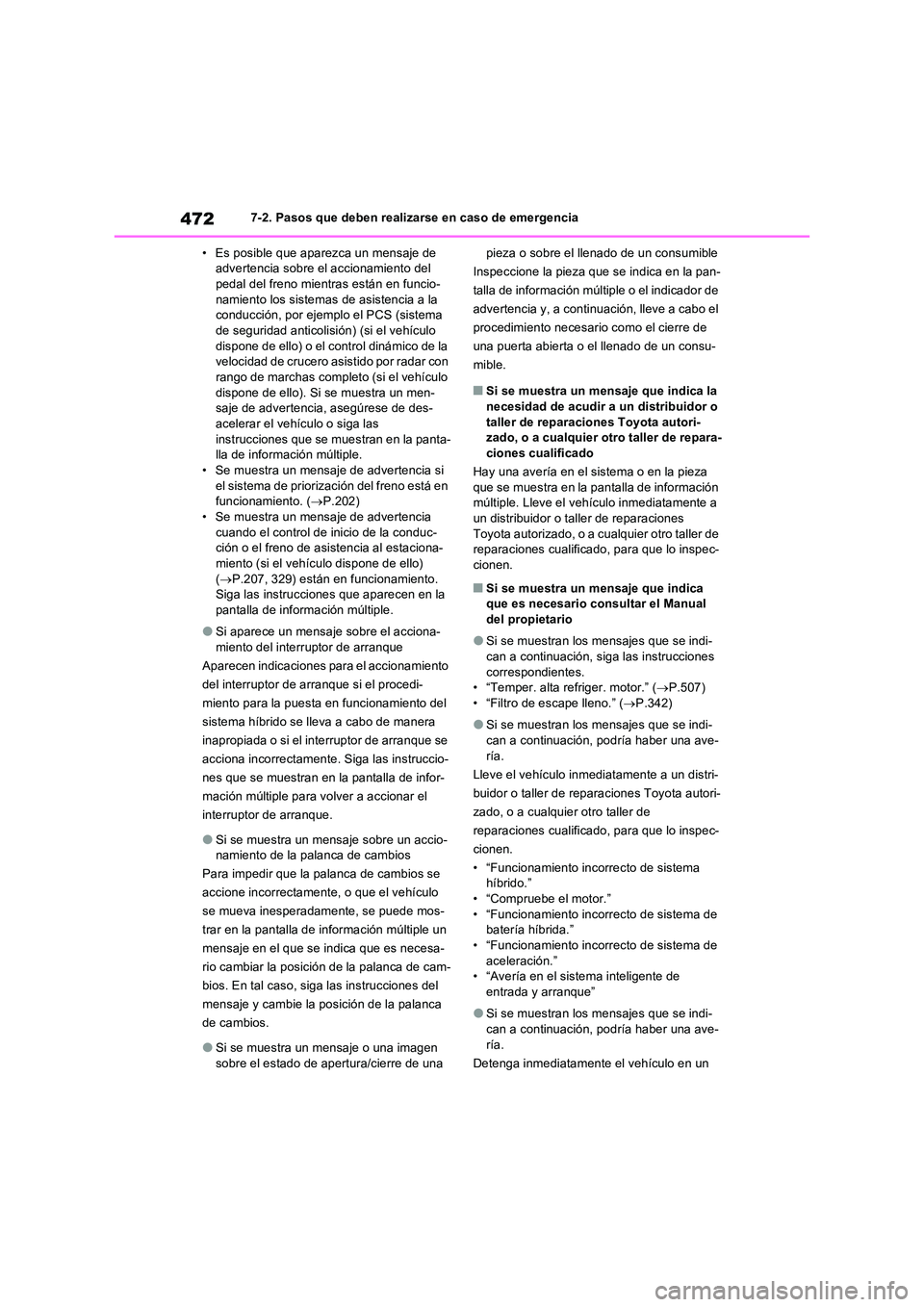 TOYOTA RAV4 2023 Manual del propietario (in Spanish) 4727-2. Pasos que deben realizarse en caso de emergencia
• Es posible que aparezca un mensaje de advertencia sobre el accionamiento del pedal del freno mientras están en funcio-
namiento los sis TOYOTA RAV4 2023 Manual del propietario (in Spanish) 4727-2. Pasos que deben realizarse en caso de emergencia
• Es posible que aparezca un mensaje de advertencia sobre el accionamiento del pedal del freno mientras están en funcio-
namiento los sis
