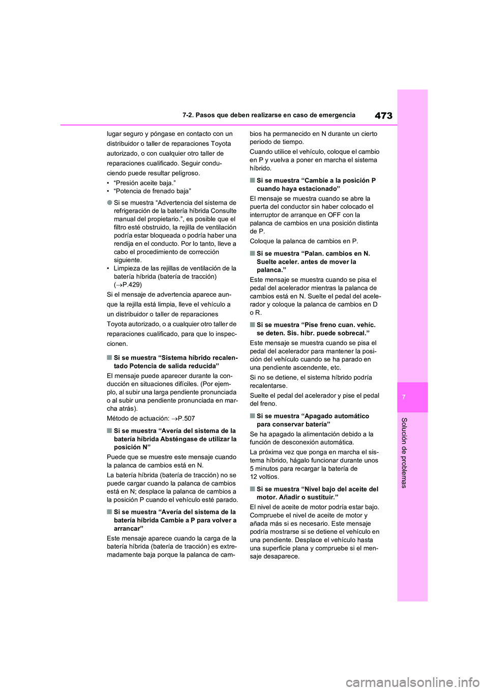 TOYOTA RAV4 2023 Manual del propietario (in Spanish) 473
7
7-2. Pasos que deben realizarse en caso de emergencia
Solución de problemas
lugar seguro y póngase en contacto con un
distribuidor o taller de reparaciones Toyota
autorizado, o con cualqu TOYOTA RAV4 2023 Manual del propietario (in Spanish) 473
7
7-2. Pasos que deben realizarse en caso de emergencia
Solución de problemas
lugar seguro y póngase en contacto con un
distribuidor o taller de reparaciones Toyota
autorizado, o con cualqu