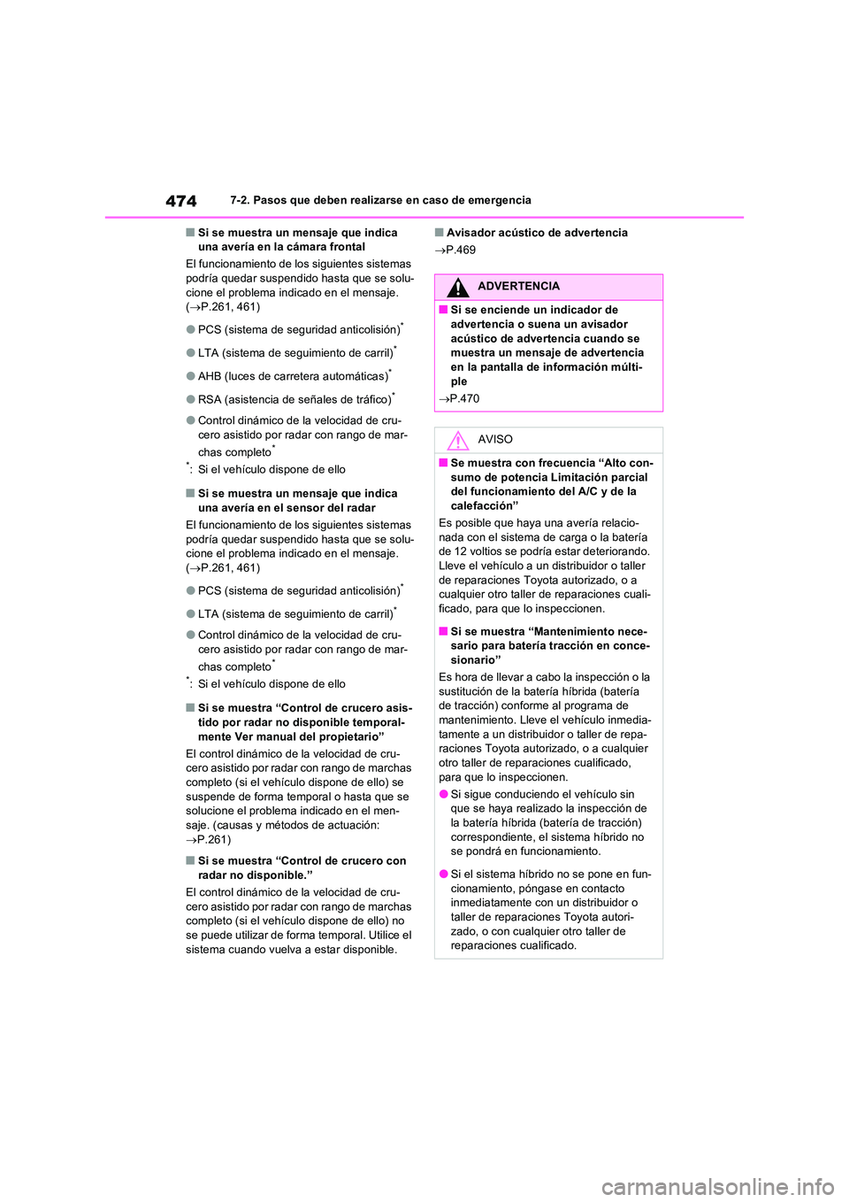 TOYOTA RAV4 2023 Manual del propietario (in Spanish) 4747-2. Pasos que deben realizarse en caso de emergencia
■Si se muestra un mensaje que indica una avería en la cámara frontal
El funcionamiento de los siguientes sistemas podría quedar suspend TOYOTA RAV4 2023 Manual del propietario (in Spanish) 4747-2. Pasos que deben realizarse en caso de emergencia
■Si se muestra un mensaje que indica una avería en la cámara frontal
El funcionamiento de los siguientes sistemas podría quedar suspend