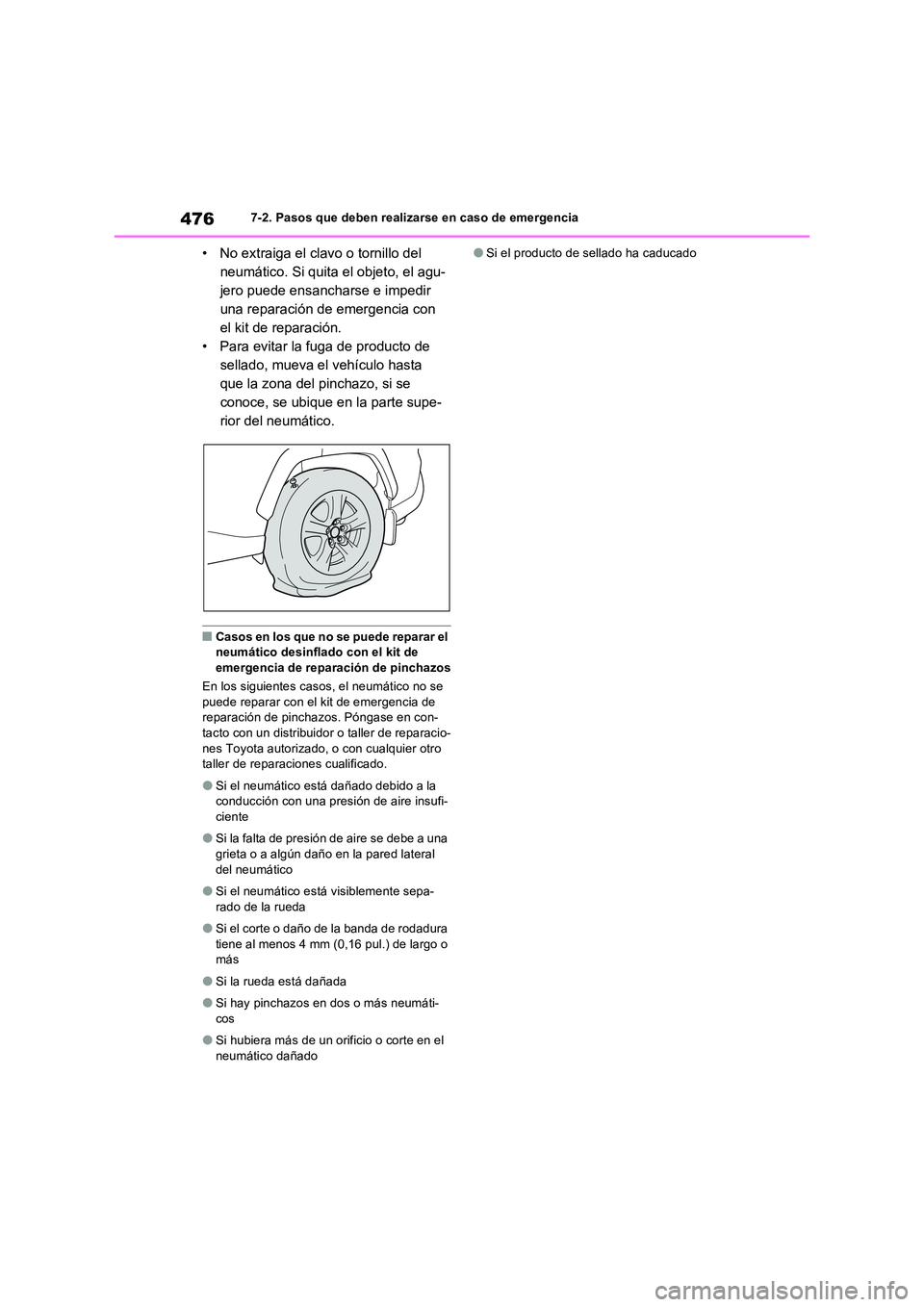TOYOTA RAV4 2023 Manual del propietario (in Spanish) 4767-2. Pasos que deben realizarse en caso de emergencia
• No extraiga el clavo o tornillo del
neumático. Si quita el objeto, el agu-
jero puede ensancharse e impedir
una reparación de emergenc TOYOTA RAV4 2023 Manual del propietario (in Spanish) 4767-2. Pasos que deben realizarse en caso de emergencia
• No extraiga el clavo o tornillo del
neumático. Si quita el objeto, el agu-
jero puede ensancharse e impedir
una reparación de emergenc