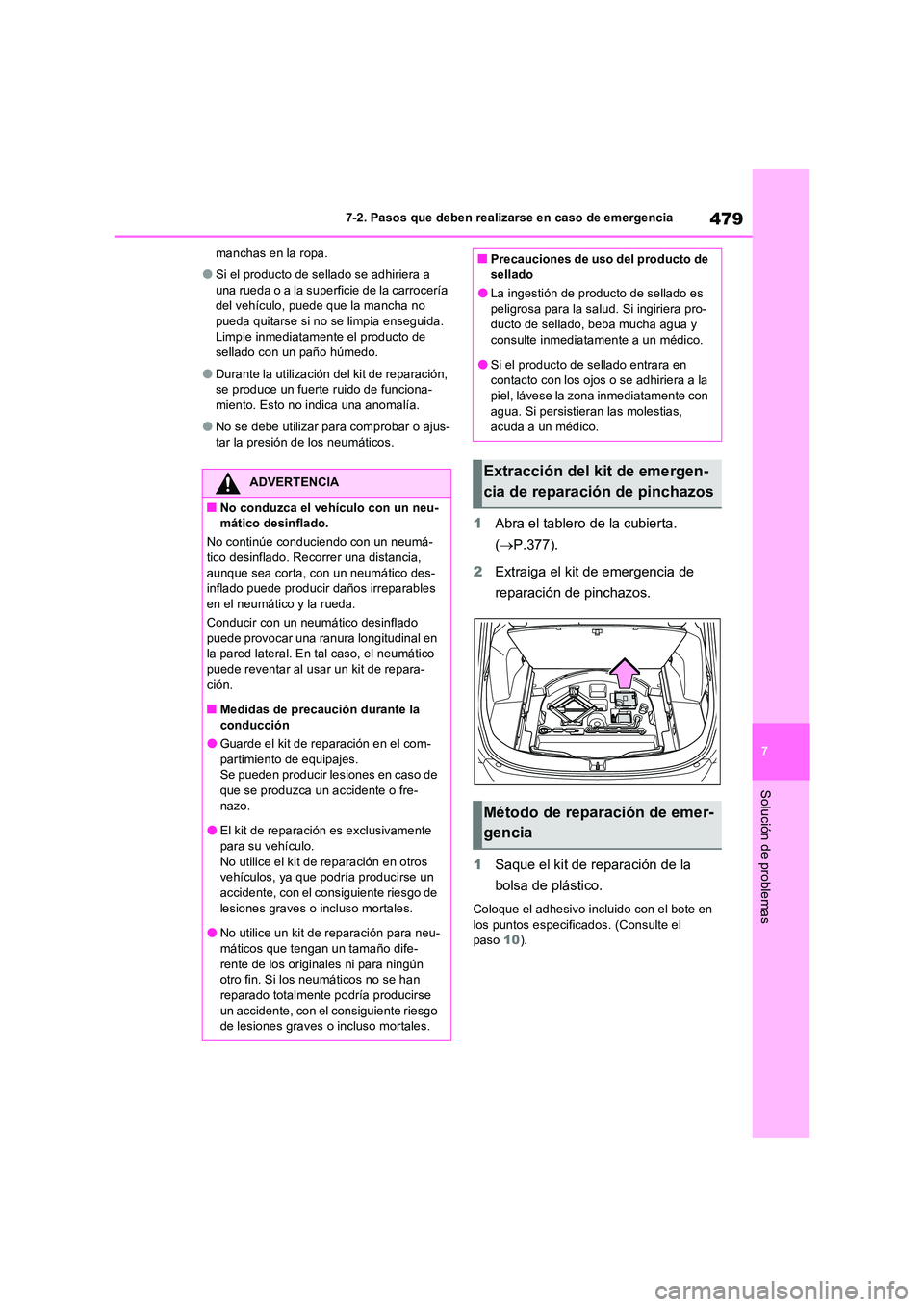 TOYOTA RAV4 2023 Manual del propietario (in Spanish) 479
7
7-2. Pasos que deben realizarse en caso de emergencia
Solución de problemas
manchas en la ropa.
●Si el producto de sellado se adhiriera a
una rueda o a la superficie de la carrocería del TOYOTA RAV4 2023 Manual del propietario (in Spanish) 479
7
7-2. Pasos que deben realizarse en caso de emergencia
Solución de problemas
manchas en la ropa.
●Si el producto de sellado se adhiriera a
una rueda o a la superficie de la carrocería del