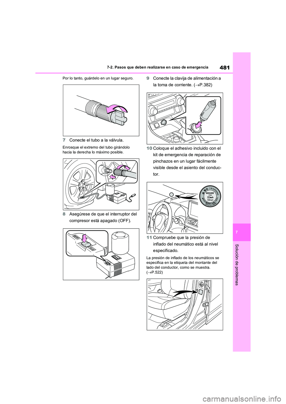 TOYOTA RAV4 2023 Manual del propietario (in Spanish) 481
7
7-2. Pasos que deben realizarse en caso de emergencia
Solución de problemas
Por lo tanto, guárdelo en un lugar seguro.
7 Conecte el tubo a la válvula.
Enrosque el extremo del tubo girándolo TOYOTA RAV4 2023 Manual del propietario (in Spanish) 481
7
7-2. Pasos que deben realizarse en caso de emergencia
Solución de problemas
Por lo tanto, guárdelo en un lugar seguro.
7 Conecte el tubo a la válvula.
Enrosque el extremo del tubo girándolo
