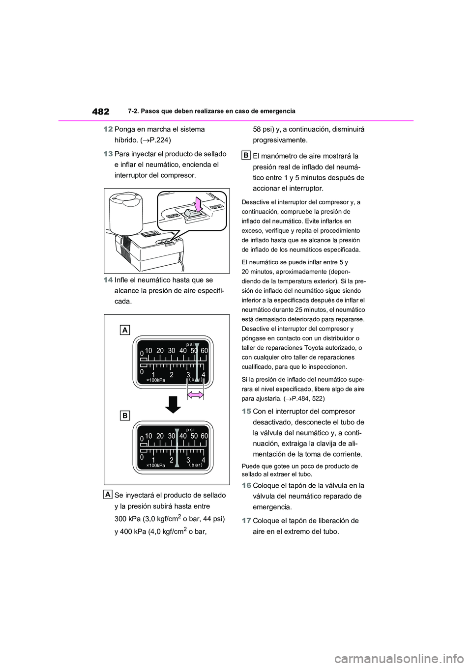 TOYOTA RAV4 2023 Manual del propietario (in Spanish) 4827-2. Pasos que deben realizarse en caso de emergencia
12Ponga en marcha el sistema
híbrido. ( P.224)
13 Para inyectar el producto de sellado
e inflar el neumático, encienda el
interrupt TOYOTA RAV4 2023 Manual del propietario (in Spanish) 4827-2. Pasos que deben realizarse en caso de emergencia
12Ponga en marcha el sistema
híbrido. ( P.224)
13 Para inyectar el producto de sellado
e inflar el neumático, encienda el
interrupt