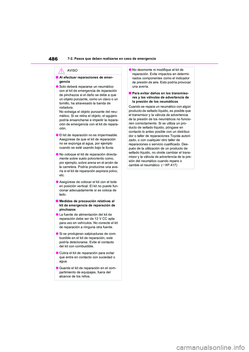 TOYOTA RAV4 2023 Manual del propietario (in Spanish) 4867-2. Pasos que deben realizarse en caso de emergencia
AVISO
■Al efectuar reparaciones de emer-
gencia
●Solo deberá repararse un neumático con el kit de emerge ncia de reparación de pincha TOYOTA RAV4 2023 Manual del propietario (in Spanish) 4867-2. Pasos que deben realizarse en caso de emergencia
AVISO
■Al efectuar reparaciones de emer-
gencia
●Solo deberá repararse un neumático con el kit de emerge ncia de reparación de pincha