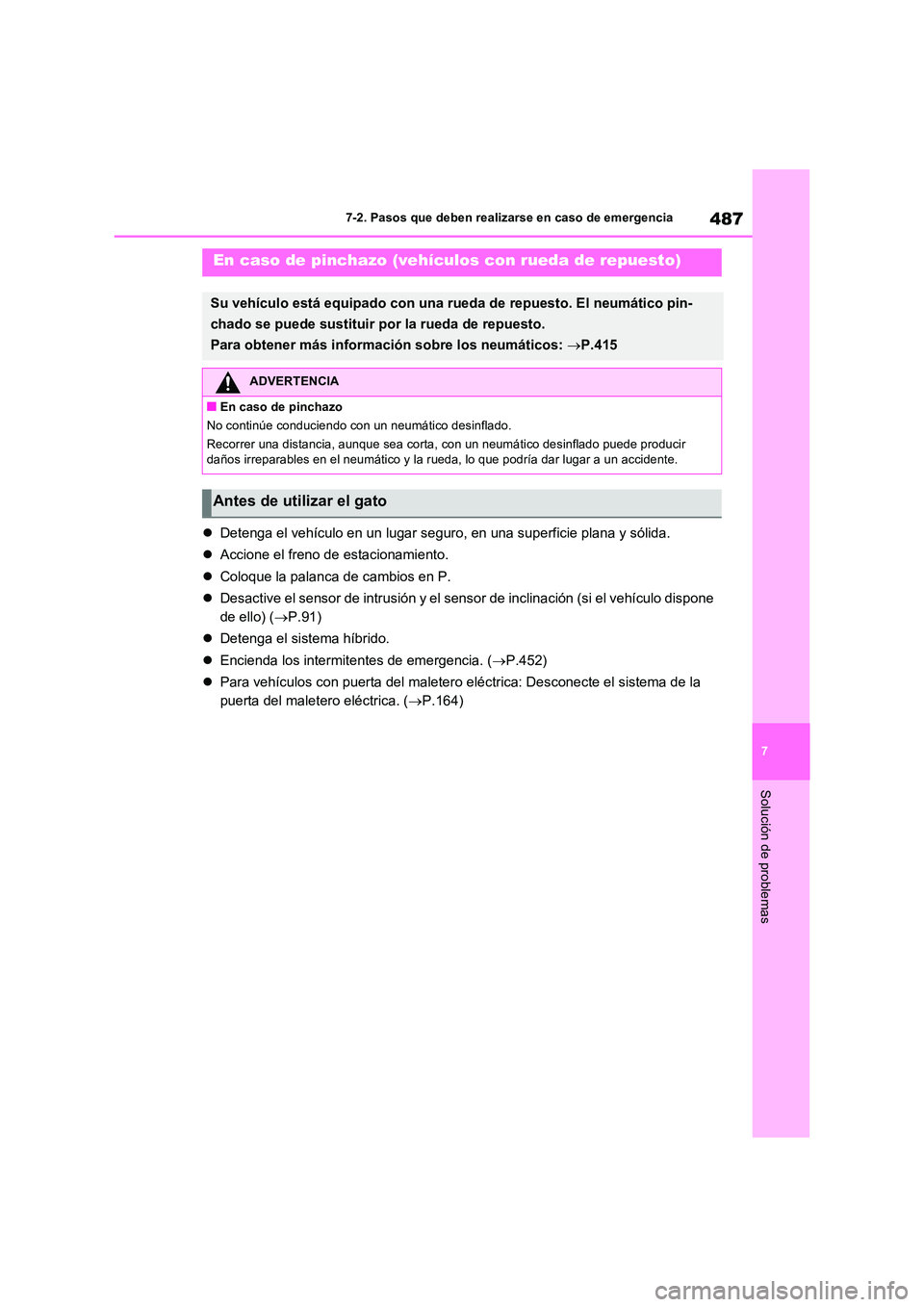 TOYOTA RAV4 2023 Manual del propietario (in Spanish) 487
7
7-2. Pasos que deben realizarse en caso de emergencia
Solución de problemas
Detenga el vehículo en un lugar seguro, en una superficie plana y sólida.
Accione el freno de estacionami TOYOTA RAV4 2023 Manual del propietario (in Spanish) 487
7
7-2. Pasos que deben realizarse en caso de emergencia
Solución de problemas
Detenga el vehículo en un lugar seguro, en una superficie plana y sólida.
Accione el freno de estacionami