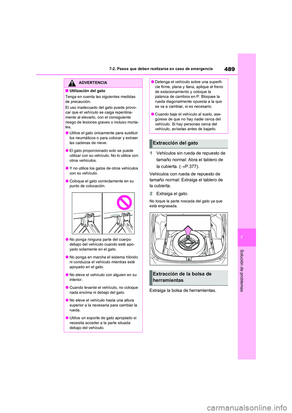 TOYOTA RAV4 2023 Manual del propietario (in Spanish) 489
7
7-2. Pasos que deben realizarse en caso de emergencia
Solución de problemas
1 Vehículos sin rueda de repuesto de
tamaño normal: Abra el tablero de
la cubierta. ( P.377).
Vehículos c TOYOTA RAV4 2023 Manual del propietario (in Spanish) 489
7
7-2. Pasos que deben realizarse en caso de emergencia
Solución de problemas
1 Vehículos sin rueda de repuesto de
tamaño normal: Abra el tablero de
la cubierta. ( P.377).
Vehículos c