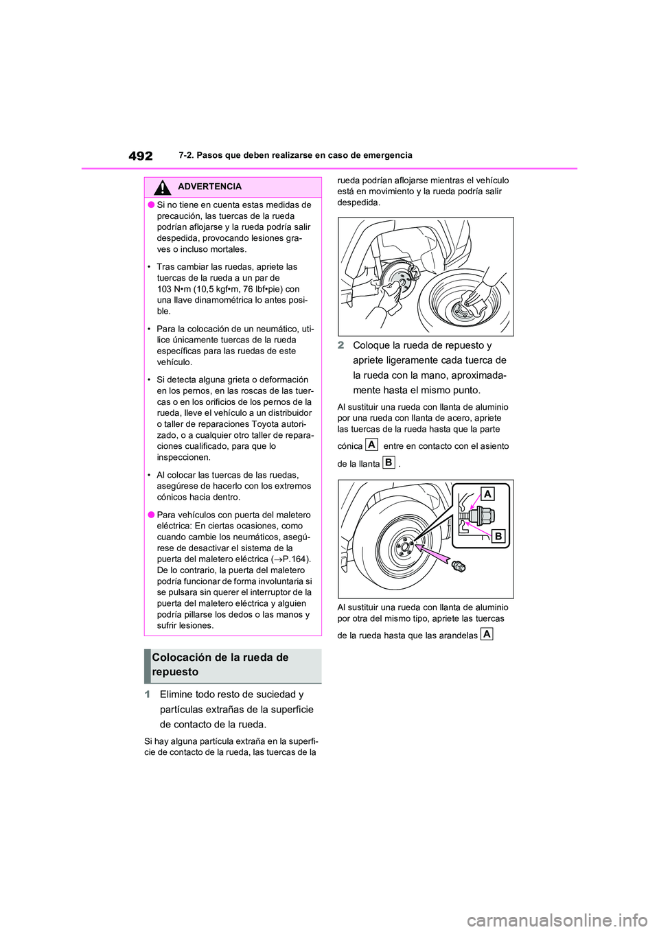 TOYOTA RAV4 2023 Manual del propietario (in Spanish) 4927-2. Pasos que deben realizarse en caso de emergencia
1Elimine todo resto de suciedad y
partículas extrañas de la superficie
de contacto de la rueda.
Si hay alguna partícula extraña en la s TOYOTA RAV4 2023 Manual del propietario (in Spanish) 4927-2. Pasos que deben realizarse en caso de emergencia
1Elimine todo resto de suciedad y
partículas extrañas de la superficie
de contacto de la rueda.
Si hay alguna partícula extraña en la s
