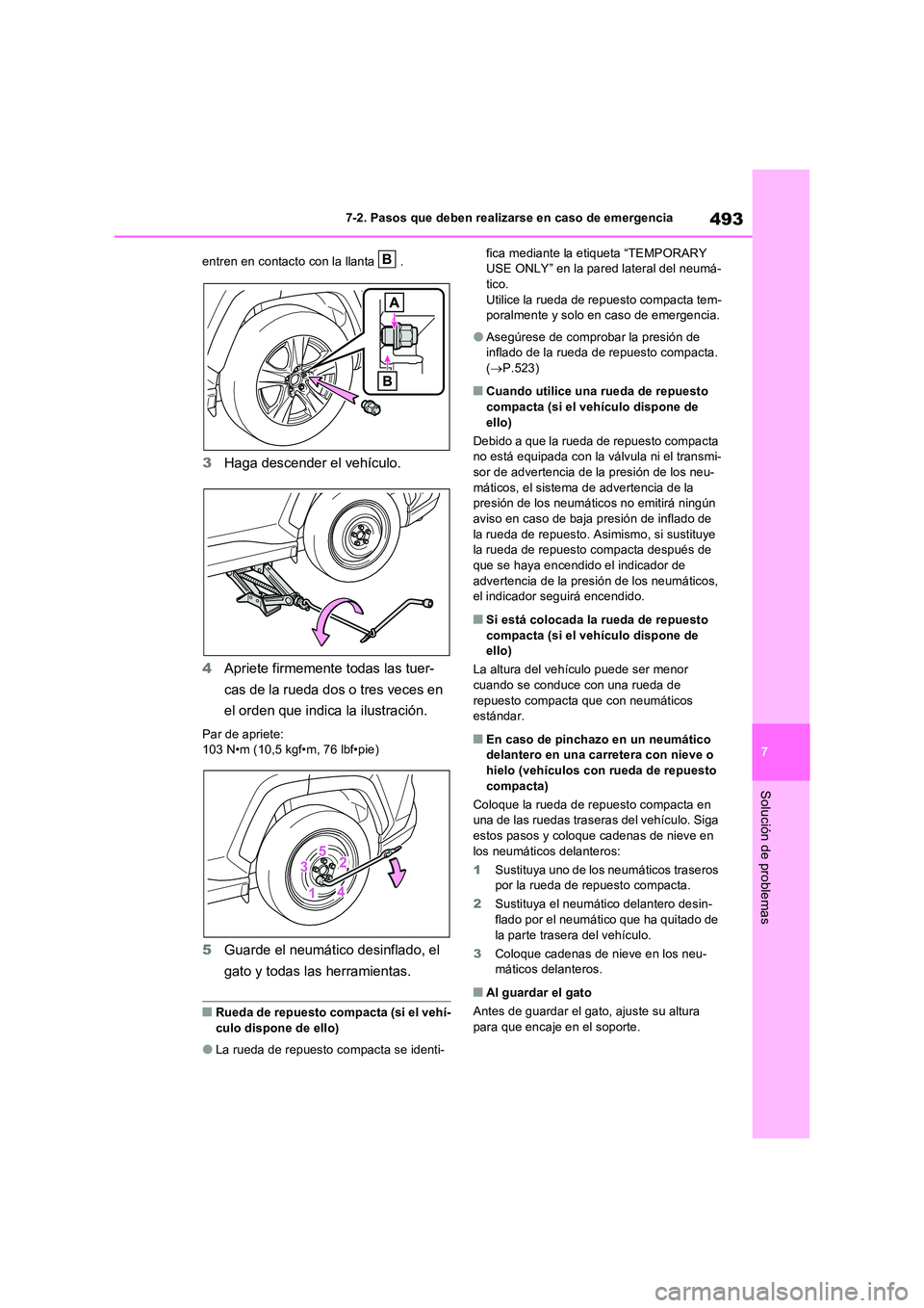TOYOTA RAV4 2023 Manual del propietario (in Spanish) 493
7
7-2. Pasos que deben realizarse en caso de emergencia
Solución de problemas
entren en contacto con la llanta .
3 Haga descender el vehículo.
4 Apriete firmemente todas las tuer-
cas de la TOYOTA RAV4 2023 Manual del propietario (in Spanish) 493
7
7-2. Pasos que deben realizarse en caso de emergencia
Solución de problemas
entren en contacto con la llanta .
3 Haga descender el vehículo.
4 Apriete firmemente todas las tuer-
cas de la