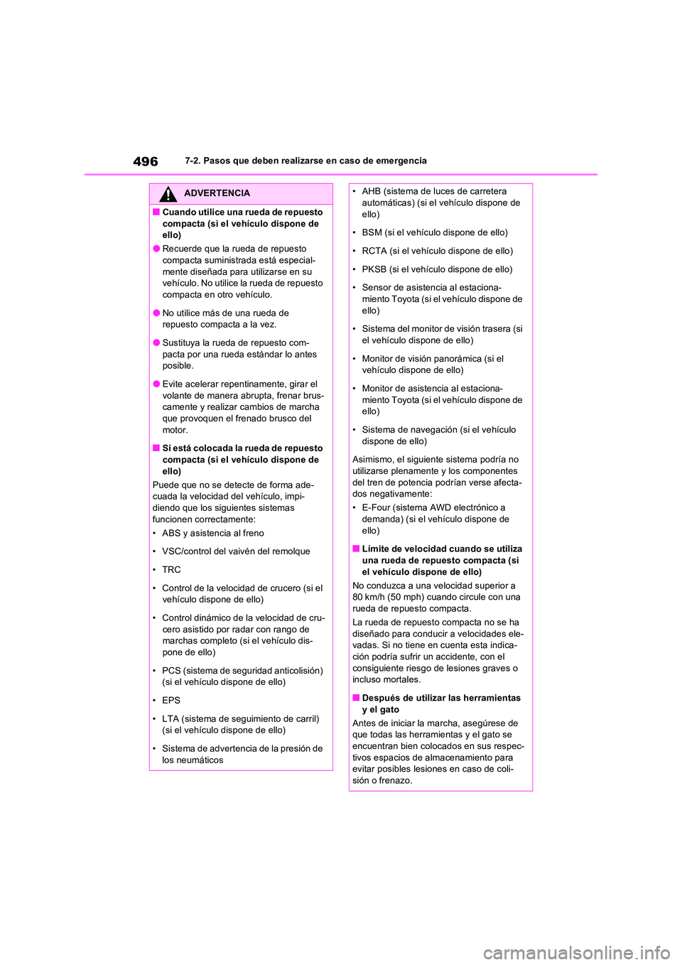 TOYOTA RAV4 2023 Manual del propietario (in Spanish) 4967-2. Pasos que deben realizarse en caso de emergencia
ADVERTENCIA
■Cuando utilice una rueda de repuesto
compacta (si el vehículo dispone de ello)
●Recuerde que la rueda de repuesto compacta TOYOTA RAV4 2023 Manual del propietario (in Spanish) 4967-2. Pasos que deben realizarse en caso de emergencia
ADVERTENCIA
■Cuando utilice una rueda de repuesto
compacta (si el vehículo dispone de ello)
●Recuerde que la rueda de repuesto compacta