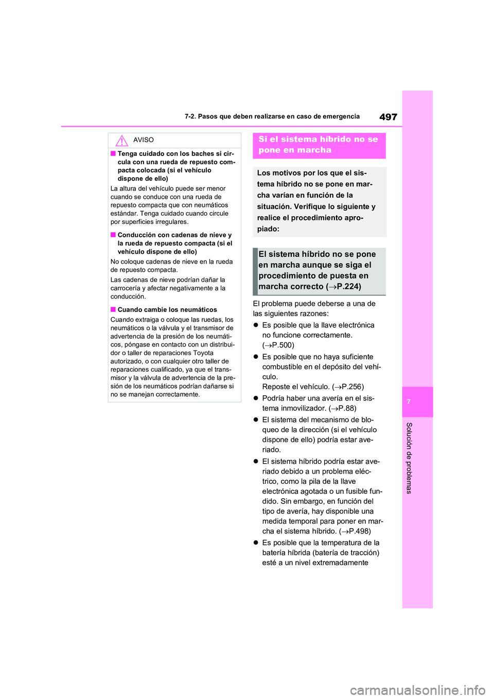 TOYOTA RAV4 2023  Manual del propietario (in Spanish) 497
7 
7-2. Pasos que deben realizarse en caso de emergencia
Solución de problemas
El problema puede deberse a una de  
las siguientes razones: 
 Es posible que la llave electrónica  
no funcione