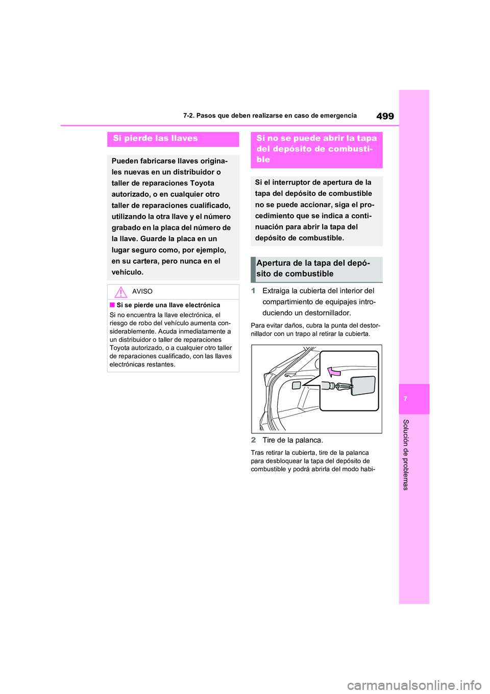 TOYOTA RAV4 2023  Manual del propietario (in Spanish) 499
7 
7-2. Pasos que deben realizarse en caso de emergencia
Solución de problemas
1 Extraiga la cubierta del interior del  
compartimiento de equipajes intro- 
duciendo un destornillador.
Para evita