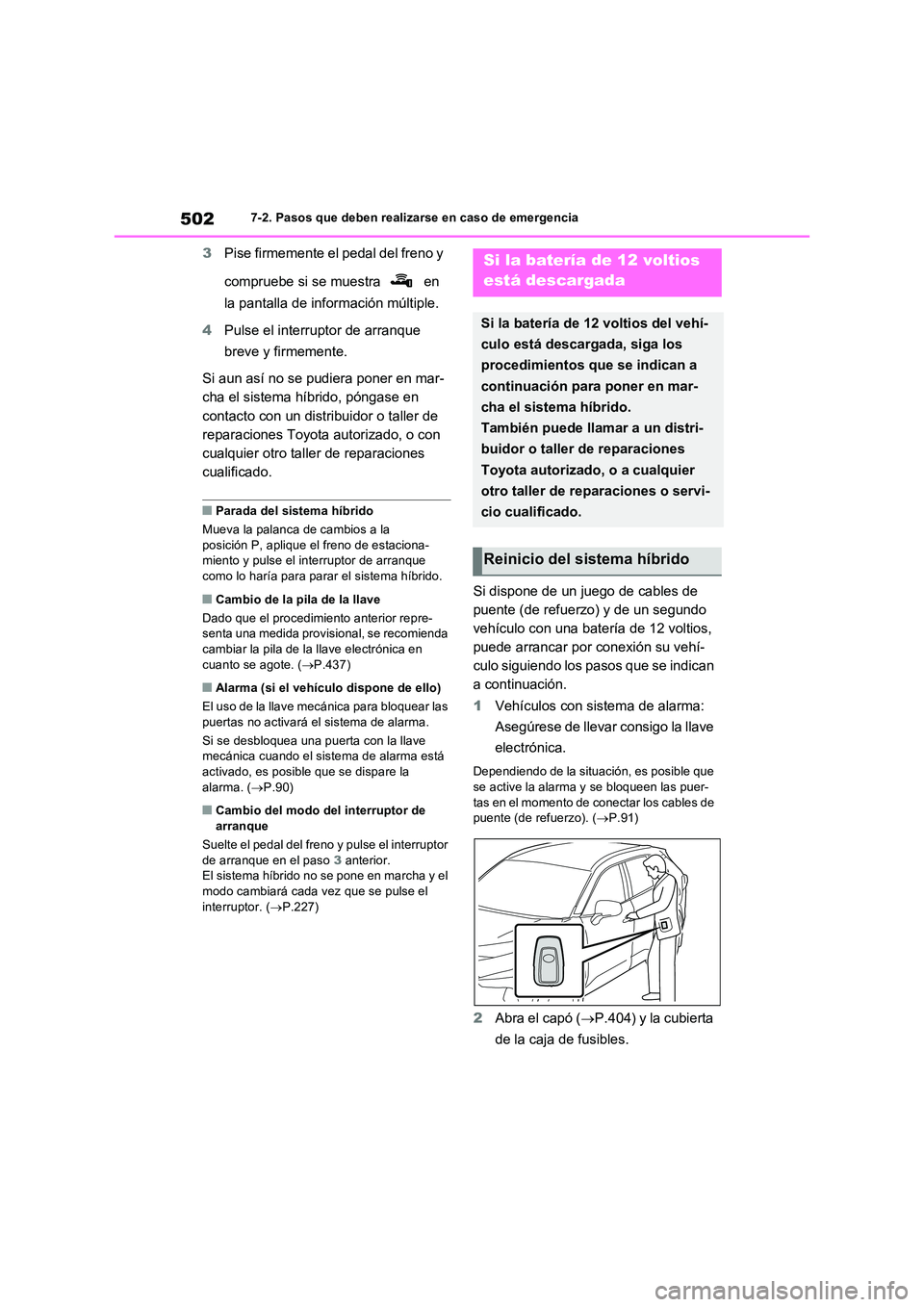 TOYOTA RAV4 2023  Manual del propietario (in Spanish) 5027-2. Pasos que deben realizarse en caso de emergencia
3Pise firmemente el pedal del freno y  
compruebe si se muestra   en  
la pantalla de información múltiple. 
4 Pulse el interruptor de arranq