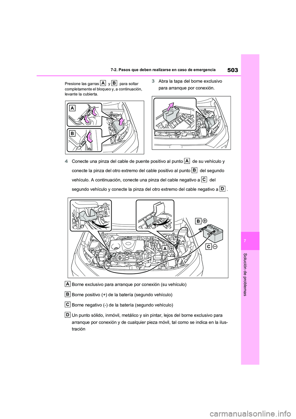 TOYOTA RAV4 2023  Manual del propietario (in Spanish) 503
7 
7-2. Pasos que deben realizarse en caso de emergencia
Solución de problemas
Presione las garras   y   para soltar  
completamente el bloqueo y, a continuación,  
levante la cubierta.
3 Abra l