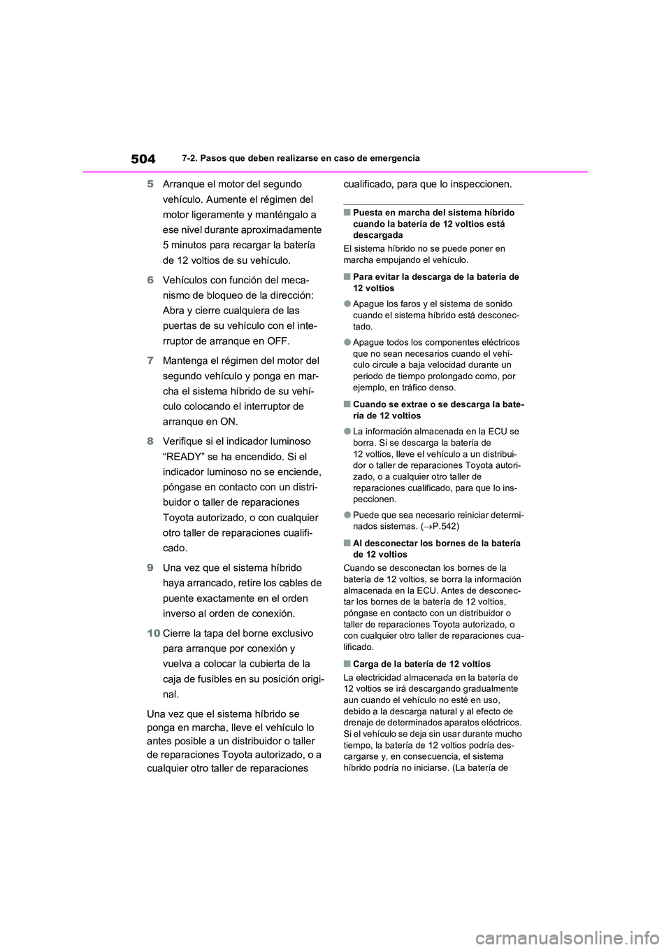 TOYOTA RAV4 2023  Manual del propietario (in Spanish) 5047-2. Pasos que deben realizarse en caso de emergencia
5Arranque el motor del segundo  
vehículo. Aumente el régimen del  
motor ligeramente y manténgalo a  
ese nivel durante aproximadamente  
5