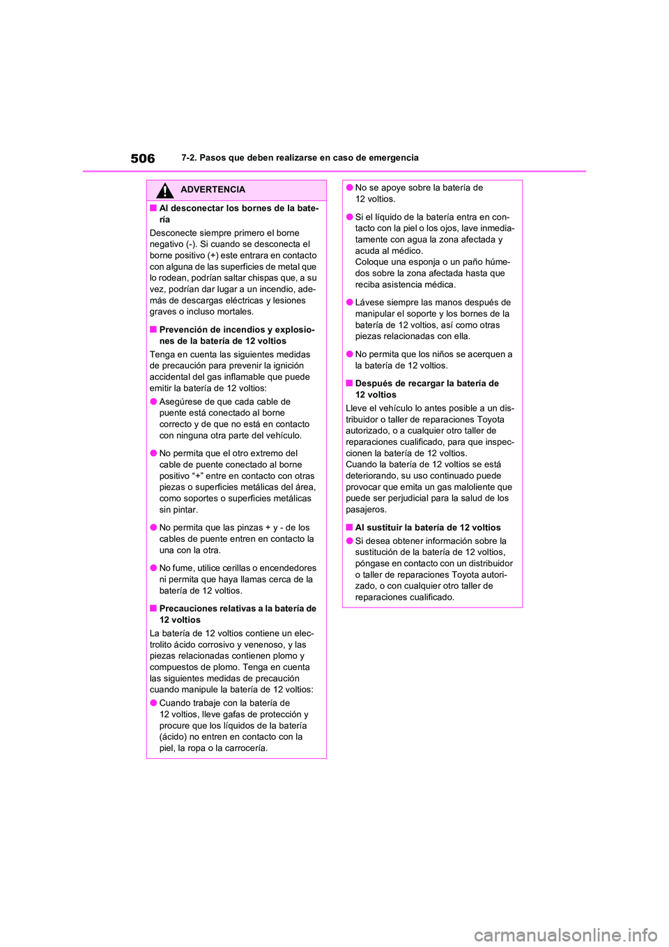TOYOTA RAV4 2023  Manual del propietario (in Spanish) 5067-2. Pasos que deben realizarse en caso de emergencia
ADVERTENCIA
■Al desconectar los bornes de la bate- 
ría 
Desconecte siempre primero el borne  negativo (-). Si cuando se desconecta el borne