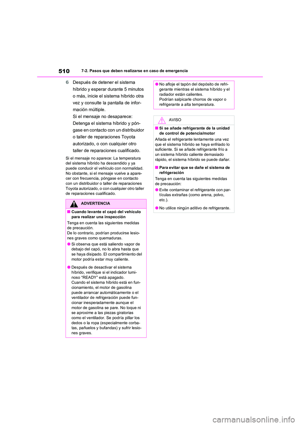 TOYOTA RAV4 2023  Manual del propietario (in Spanish) 5107-2. Pasos que deben realizarse en caso de emergencia
6Después de detener el sistema  
híbrido y esperar durante 5 minutos  
o más, inicie el sistema híbrido otra  
vez y consulte la pantalla d