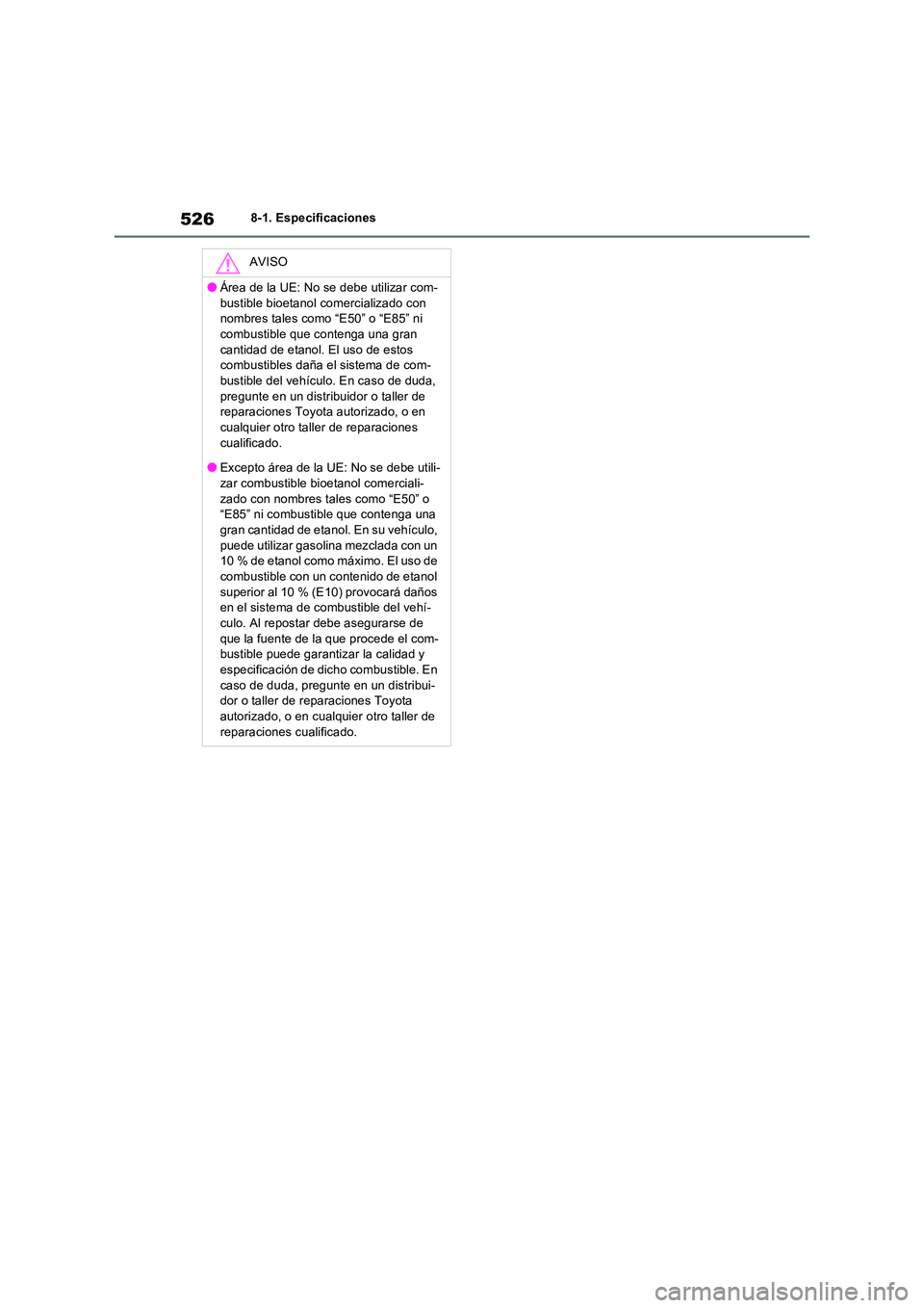 TOYOTA RAV4 2023 Manual del propietario (in Spanish) 5268-1. Especificaciones
AVISO
●Área de la UE: No se debe utilizar com-
bustible bioetanol comercializado con nombres tales como “E50” o “E85” ni combustible que contenga una gran
canti TOYOTA RAV4 2023 Manual del propietario (in Spanish) 5268-1. Especificaciones
AVISO
●Área de la UE: No se debe utilizar com-
bustible bioetanol comercializado con nombres tales como “E50” o “E85” ni combustible que contenga una gran
canti