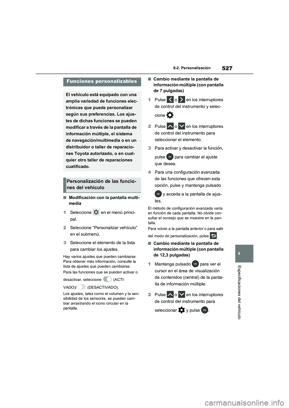TOYOTA RAV4 2023 Manual del propietario (in Spanish) 527
8 8-2. Personalización
Especificaciones del vehículo
8-2.Persona lizac ión
■Modificación con la pantalla multi-
media
1Seleccione en el menú princi-
pal.
2Seleccione “Personalizar vehí TOYOTA RAV4 2023 Manual del propietario (in Spanish) 527
8 8-2. Personalización
Especificaciones del vehículo
8-2.Persona lizac ión
■Modificación con la pantalla multi-
media
1Seleccione en el menú princi-
pal.
2Seleccione “Personalizar vehí
