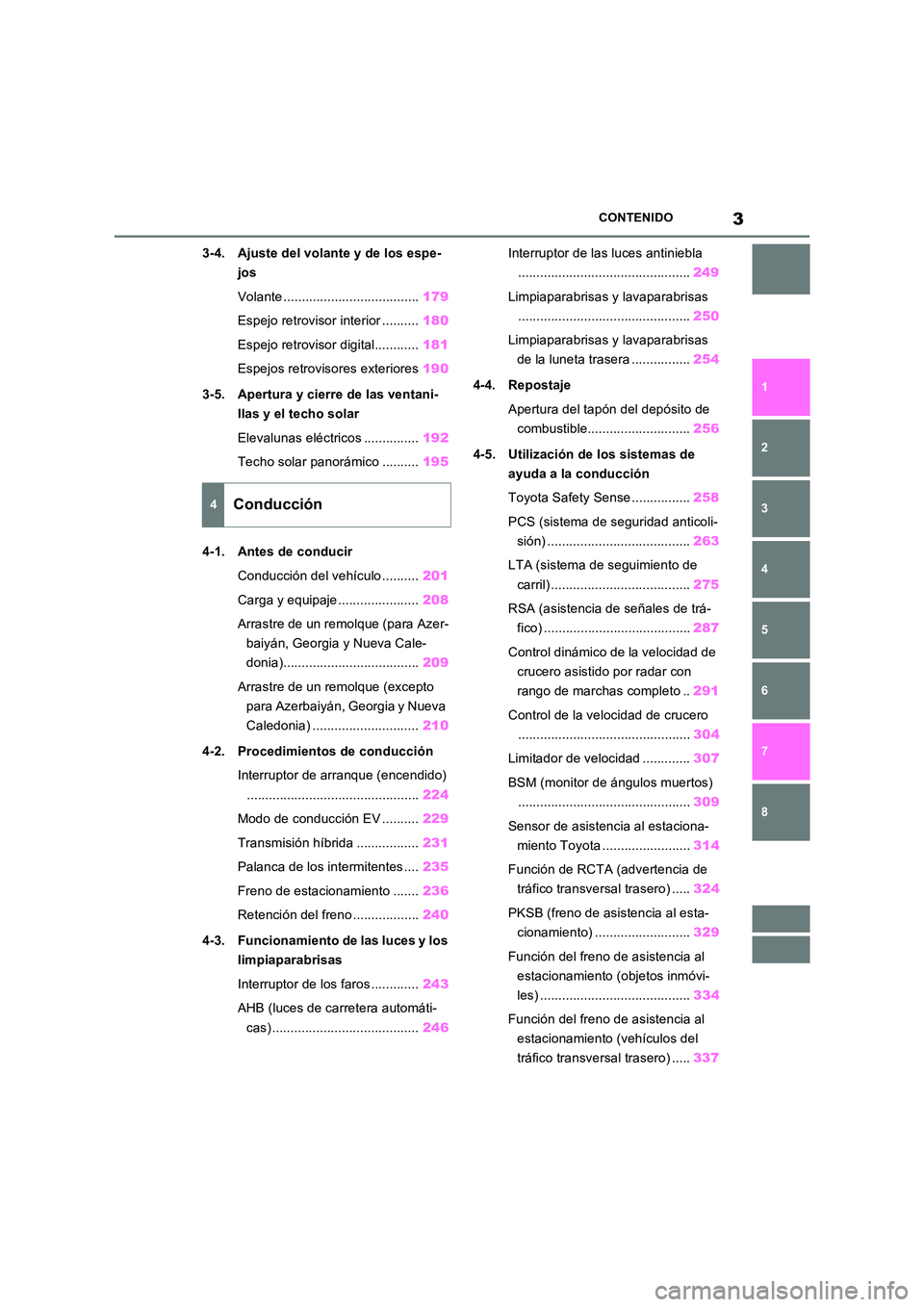 TOYOTA RAV4 2023  Manual del propietario (in Spanish) 3CONTENIDO
1 
6 
5
4
3
2
8
7
3-4. Ajuste del volante y de los espe- 
jos 
Volante ..................................... 179 
Espejo retrovisor interior .......... 180 
Espejo retrovisor digital.......