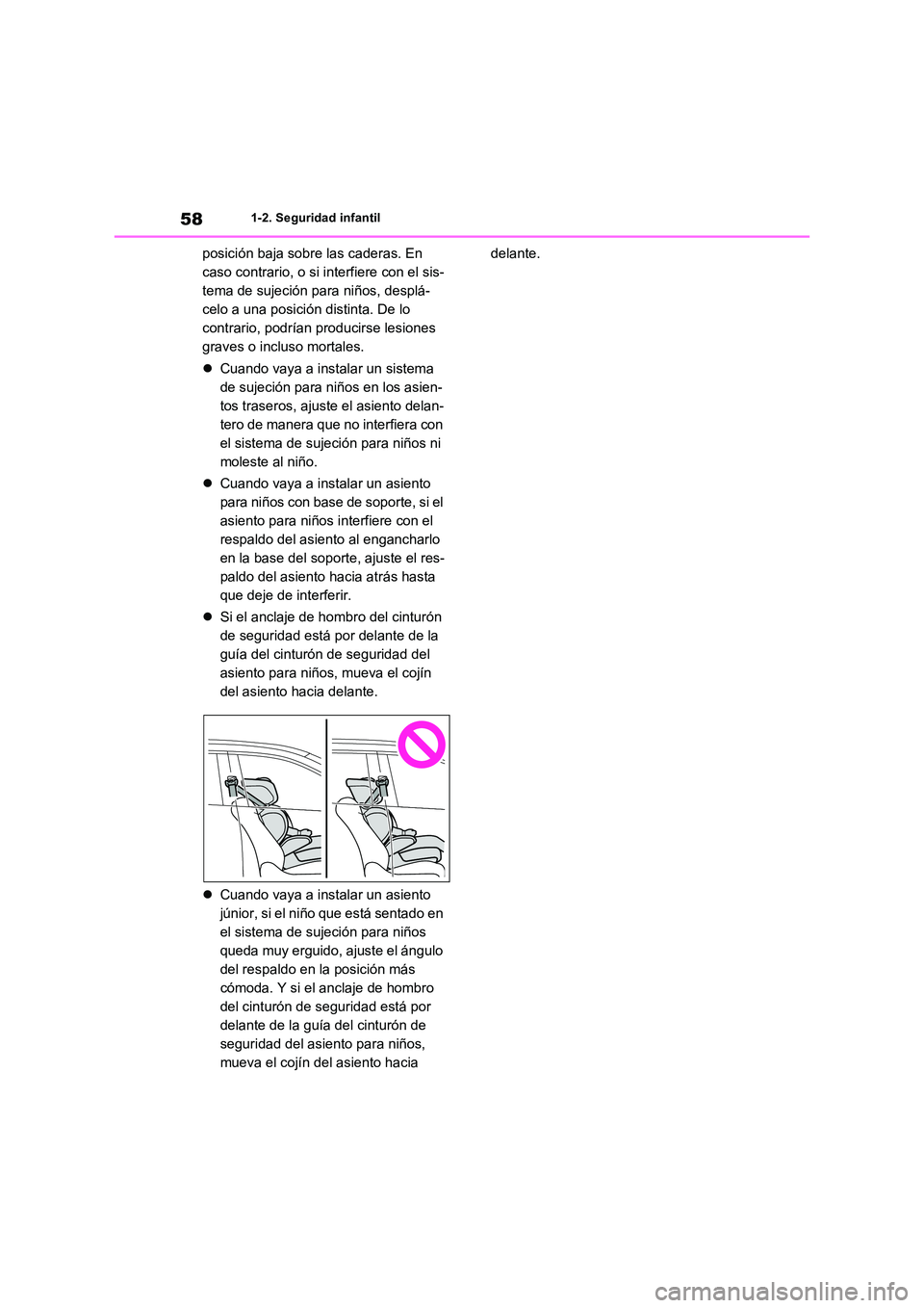 TOYOTA RAV4 2023  Manual del propietario (in Spanish) 581-2. Seguridad infantil
posición baja sobre las caderas. En  
caso contrario, o si interfiere con el sis-
tema de sujeción para niños, desplá-
celo a una posición distinta. De lo 
contrario, po
