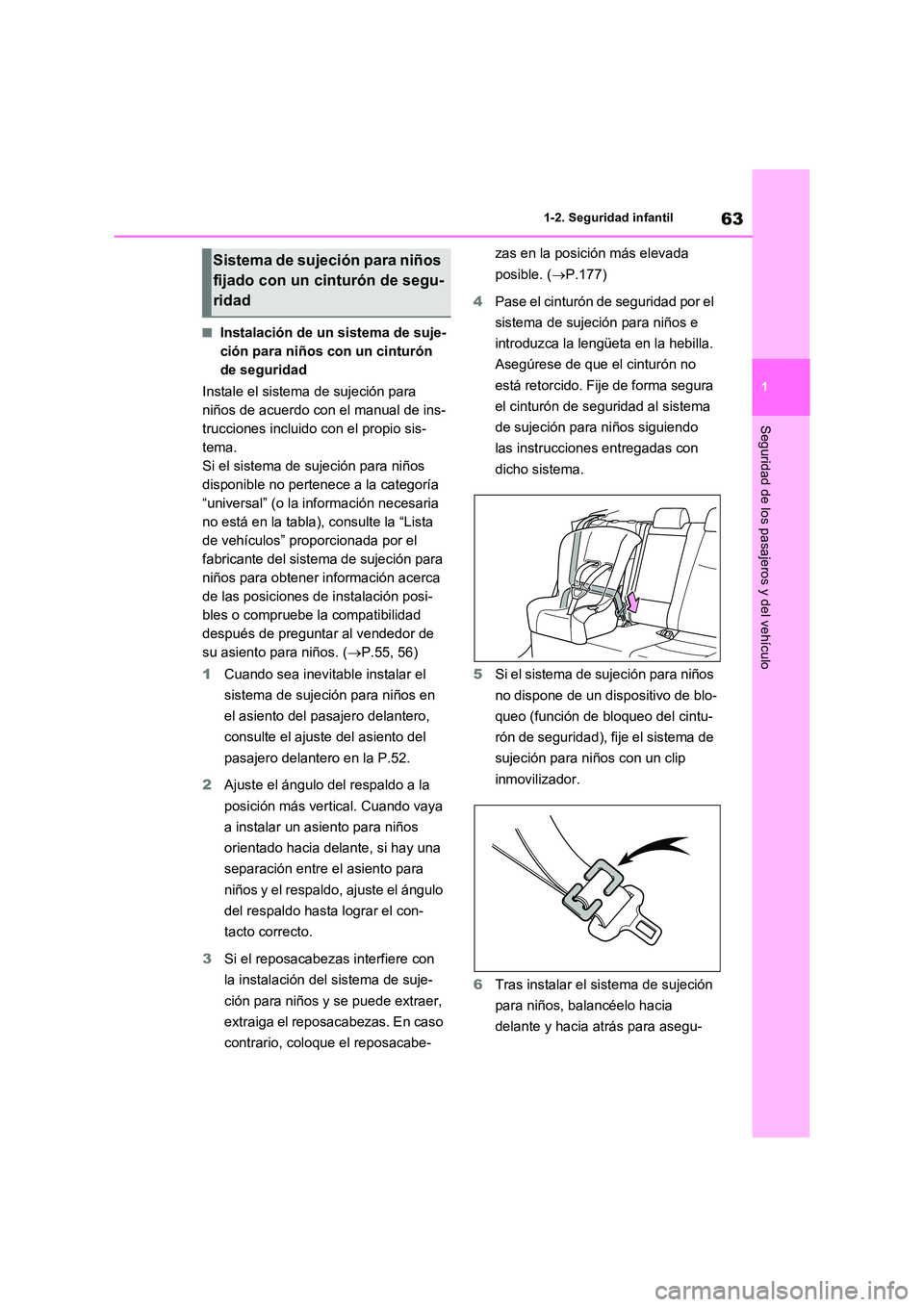 TOYOTA RAV4 2023  Manual del propietario (in Spanish) 63
1 
1-2. Seguridad infantil
Seguridad de los pasajeros y del vehículo
■Instalación de un sistema de suje- 
ción para niños con un cinturón 
de seguridad 
Instale el sistema de sujeción para 