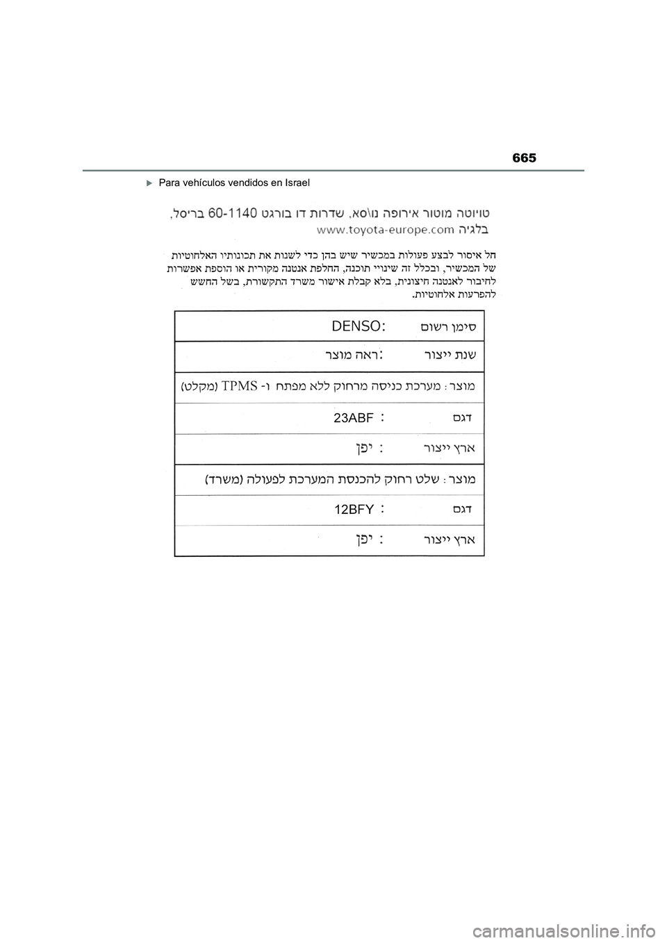 TOYOTA RAV4 2023 Manual del propietario (in Spanish) 665
Para vehículos vendidos en Israel TOYOTA RAV4 2023 Manual del propietario (in Spanish) 665
Para vehículos vendidos en Israel