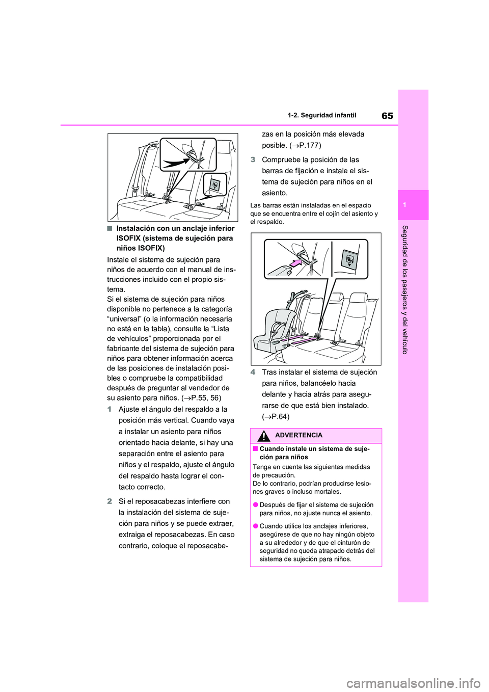 TOYOTA RAV4 2023  Manual del propietario (in Spanish) 65
1 
1-2. Seguridad infantil
Seguridad de los pasajeros y del vehículo■Instalación con un anclaje inferior  
ISOFIX (sistema de sujeción para 
niños ISOFIX) 
Instale el sistema de sujeción par