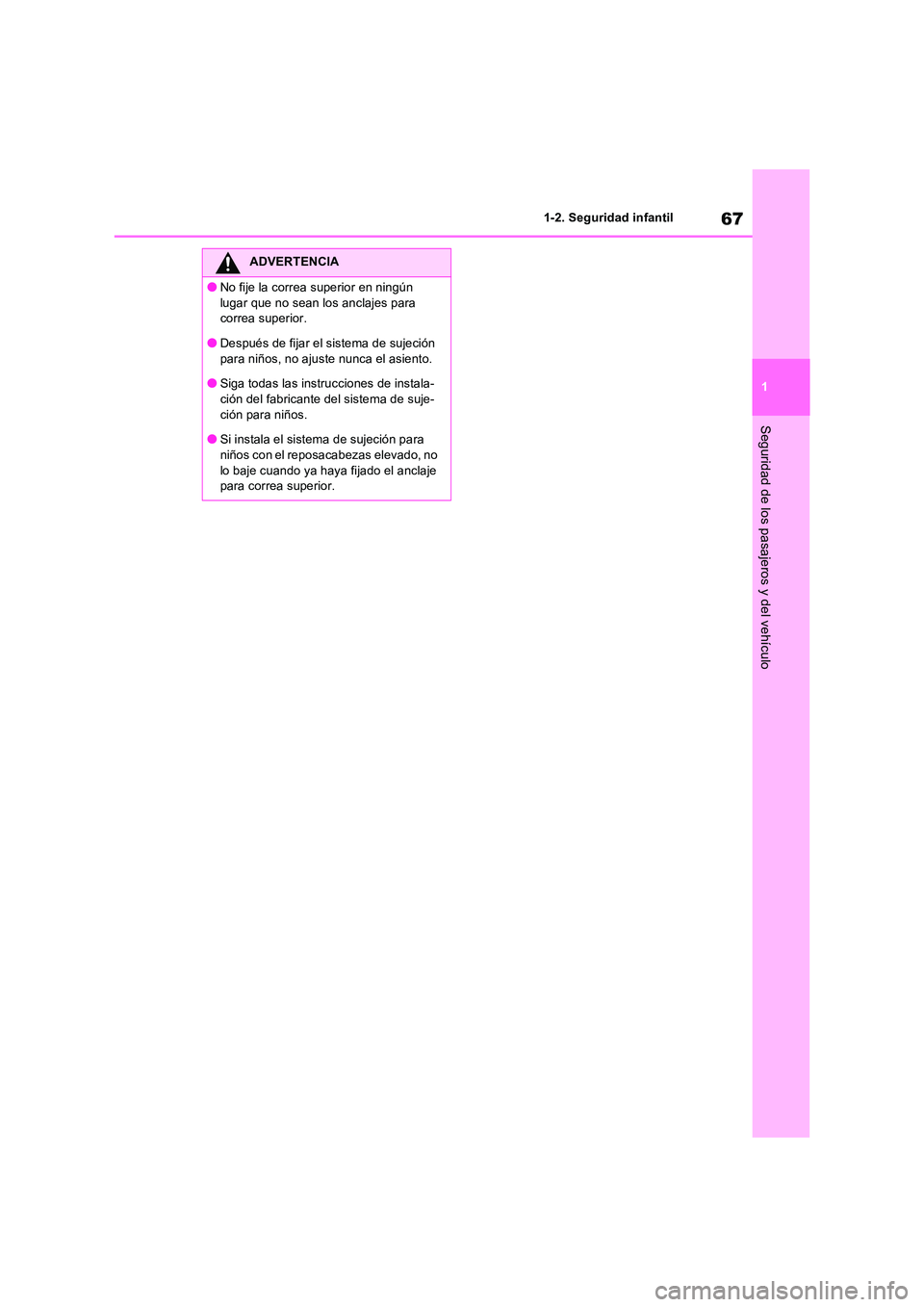 TOYOTA RAV4 2023 Manual del propietario (in Spanish) 67
1
1-2. Seguridad infantil
Seguridad de los pasajeros y del vehículo
ADVERTENCIA
●No fije la correa superior en ningún
lugar que no sean los anclajes para correa superior.
●Después de fij TOYOTA RAV4 2023 Manual del propietario (in Spanish) 67
1
1-2. Seguridad infantil
Seguridad de los pasajeros y del vehículo
ADVERTENCIA
●No fije la correa superior en ningún
lugar que no sean los anclajes para correa superior.
●Después de fij