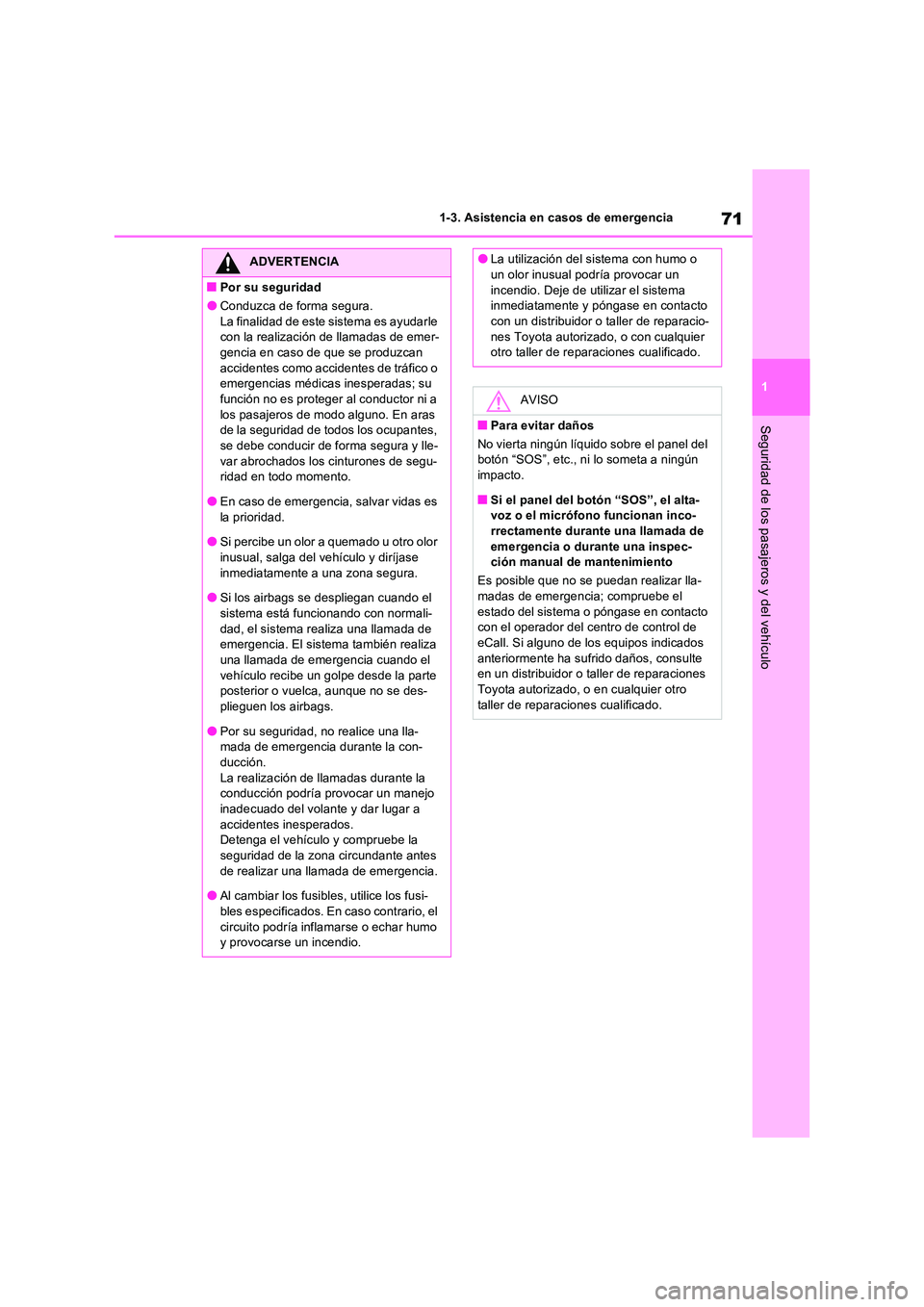 TOYOTA RAV4 2023 Manual del propietario (in Spanish) 71
1
1-3. Asistencia en casos de emergencia
Seguridad de los pasajeros y del vehículo
ADVERTENCIA
■Por su seguridad
●Conduzca de forma segura.
La finalidad de este sistema es ayudarle con la r TOYOTA RAV4 2023 Manual del propietario (in Spanish) 71
1
1-3. Asistencia en casos de emergencia
Seguridad de los pasajeros y del vehículo
ADVERTENCIA
■Por su seguridad
●Conduzca de forma segura.
La finalidad de este sistema es ayudarle con la r
