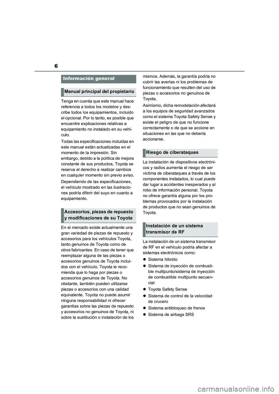 TOYOTA RAV4 2023  Manual del propietario (in Spanish) 6
Tenga en cuenta que este manual hace 
referencia a todos los modelos y des-
cribe todos los equipamientos, incluido 
el opcional. Por lo tanto, es posible que 
encuentre explicaciones relativas a 
e