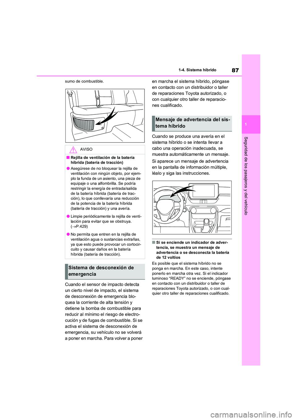 TOYOTA RAV4 2023 Manual del propietario (in Spanish) 87
1
1-4. Sistema híbrido
Seguridad de los pasajeros y del vehículo
sumo de combustible.
Cuando el sensor de impacto detecta
un cierto nivel de impacto, el sistema
de desconexión de emergencia TOYOTA RAV4 2023 Manual del propietario (in Spanish) 87
1
1-4. Sistema híbrido
Seguridad de los pasajeros y del vehículo
sumo de combustible.
Cuando el sensor de impacto detecta
un cierto nivel de impacto, el sistema
de desconexión de emergencia