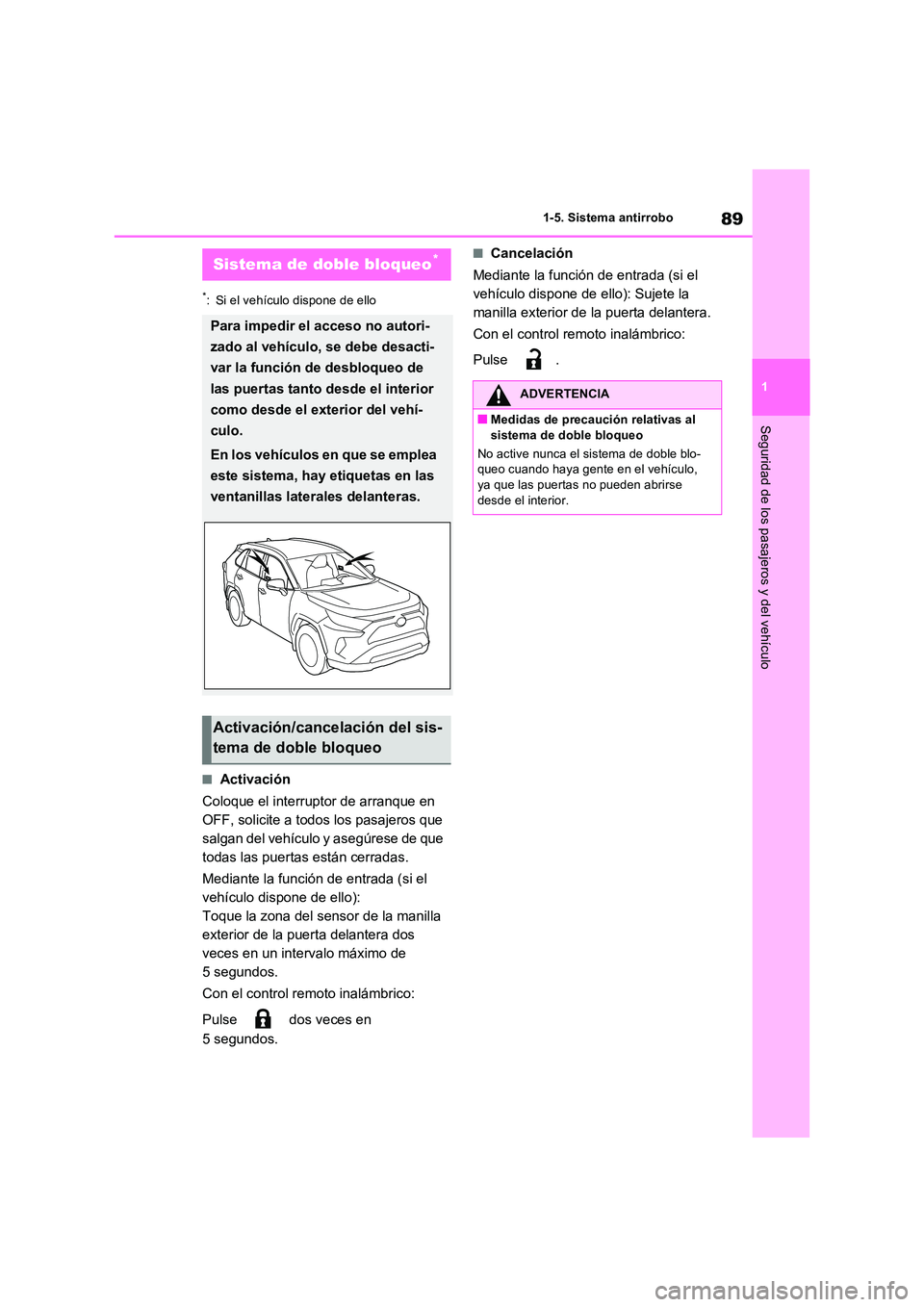 TOYOTA RAV4 2023 Manual del propietario (in Spanish) 89
1
1-5. Sistema antirrobo
Seguridad de los pasajeros y del vehículo
*: Si el vehículo dispone de ello
■Activación
Coloque el interruptor de arranque en
OFF, solicite a todos los pasajeros q TOYOTA RAV4 2023 Manual del propietario (in Spanish) 89
1
1-5. Sistema antirrobo
Seguridad de los pasajeros y del vehículo
*: Si el vehículo dispone de ello
■Activación
Coloque el interruptor de arranque en
OFF, solicite a todos los pasajeros q