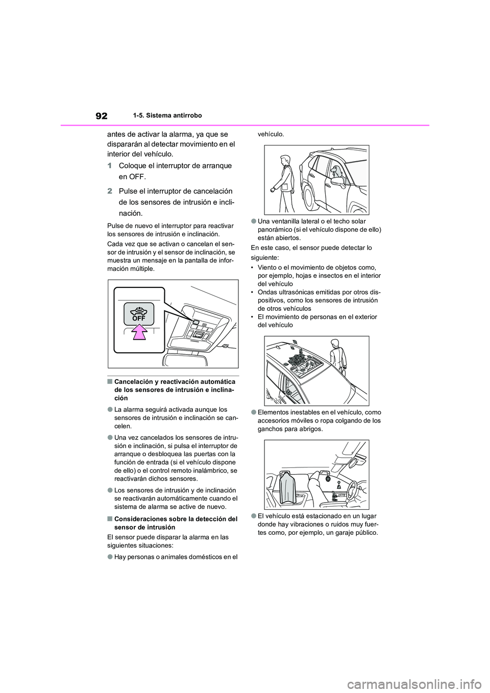 TOYOTA RAV4 2023  Manual del propietario (in Spanish) 921-5. Sistema antirrobo
antes de activar la alarma, ya que se  
dispararán al detectar movimiento en el 
interior del vehículo. 
1 Coloque el interruptor de arranque  
en OFF. 
2 Pulse el interrupt