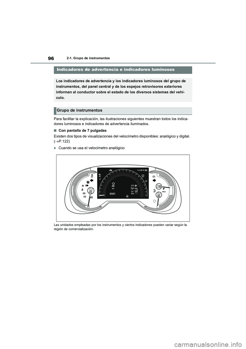 TOYOTA RAV4 2023  Manual del propietario (in Spanish) 962-1. Grupo de instrumentos
2-1.Grup o d e ins trumentos
Para facilitar la explicación, las ilustraciones siguientes muestran todos los indica- 
dores luminosos e indicadores de advertencia iluminad